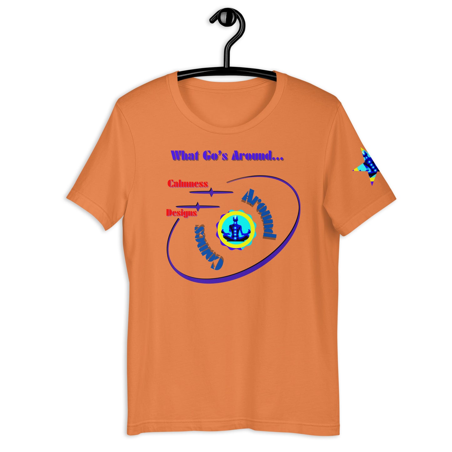 What Go's Around, Comes Around, Calmness Designs, Unisex t-shirt