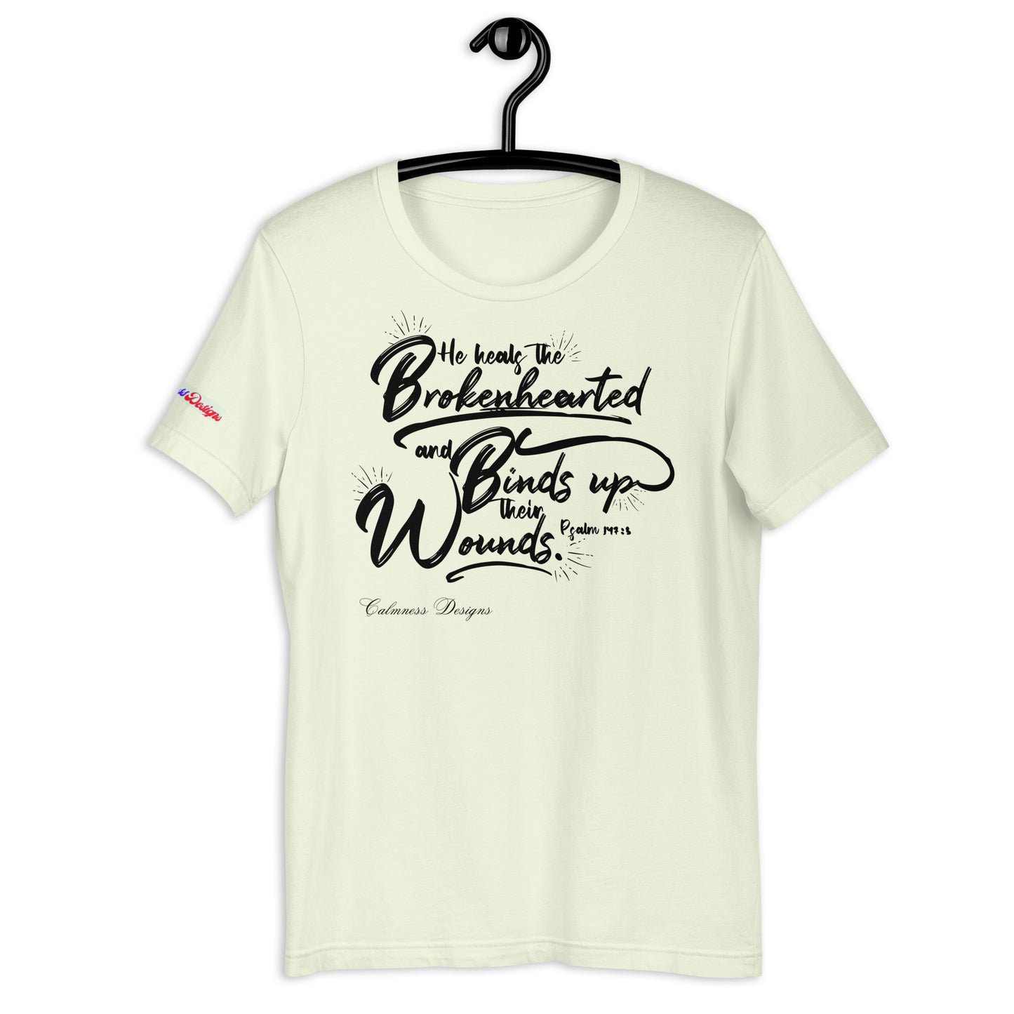 He Heals The Brokenhearted and Binds Up Their Wounds, Calmness Designs, Creative Designs, Unisex t-shirt