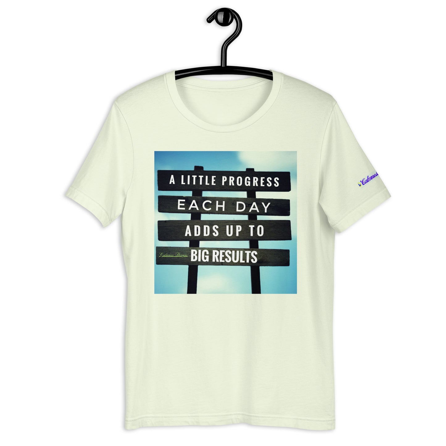 A Little PROGESS EACH DAY ADDS UP TO BIG RESULTS, Calmness Designs, Creative Designs, Designer's Styles, Creative Designs Unisex t-shirt