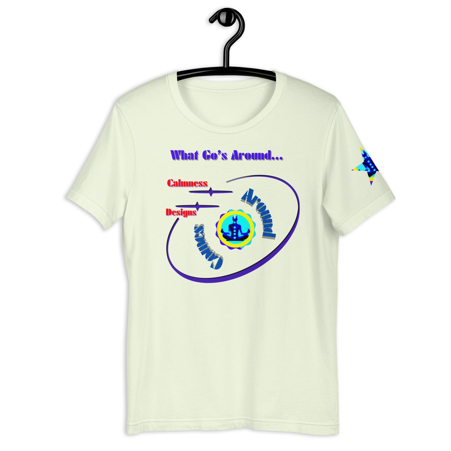 What Go's Around, Comes Around, Calmness Designs, Unisex t-shirt