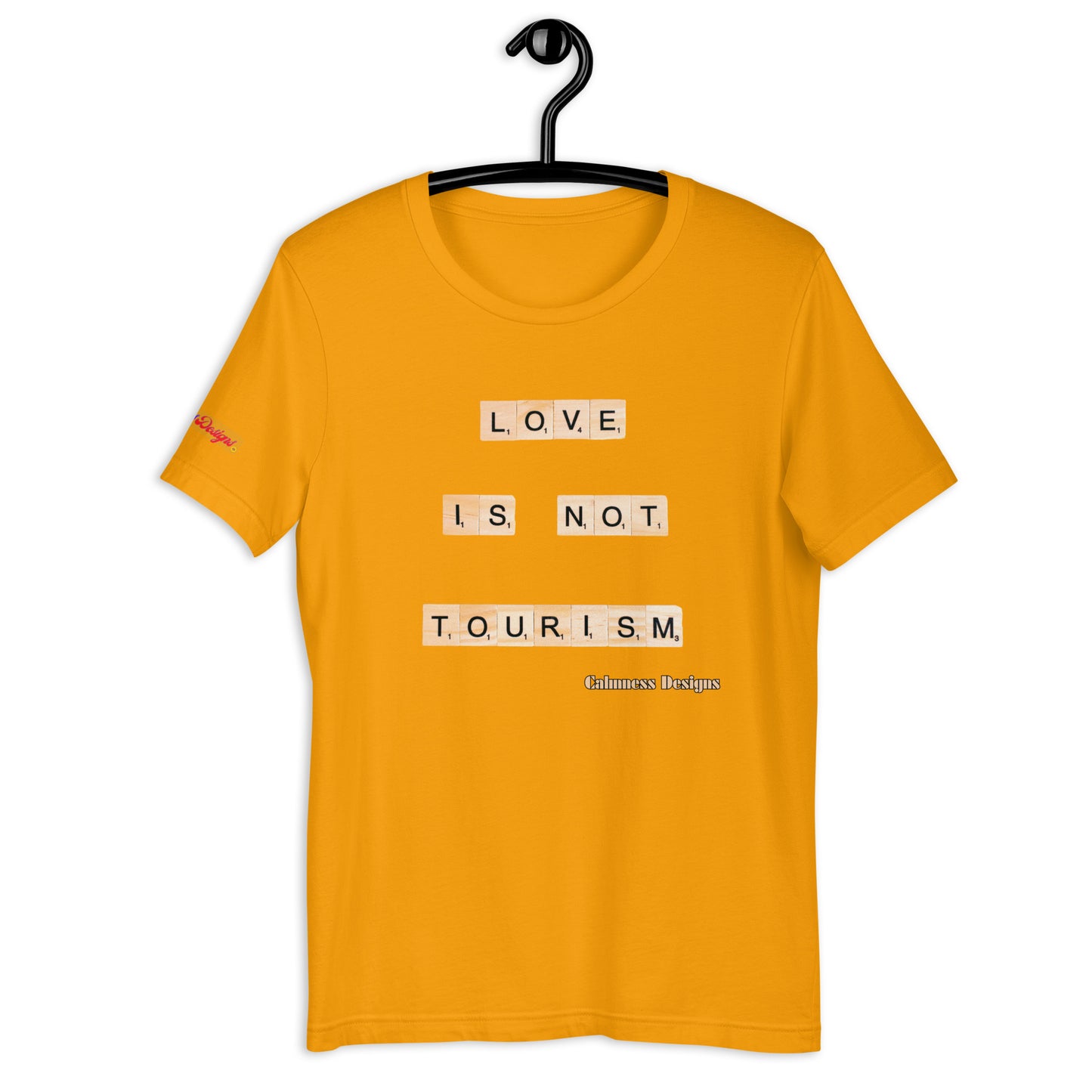 LOVE IS NOT TOURISM, Calmness Designs, Creative Designs, Unisex t-shirt