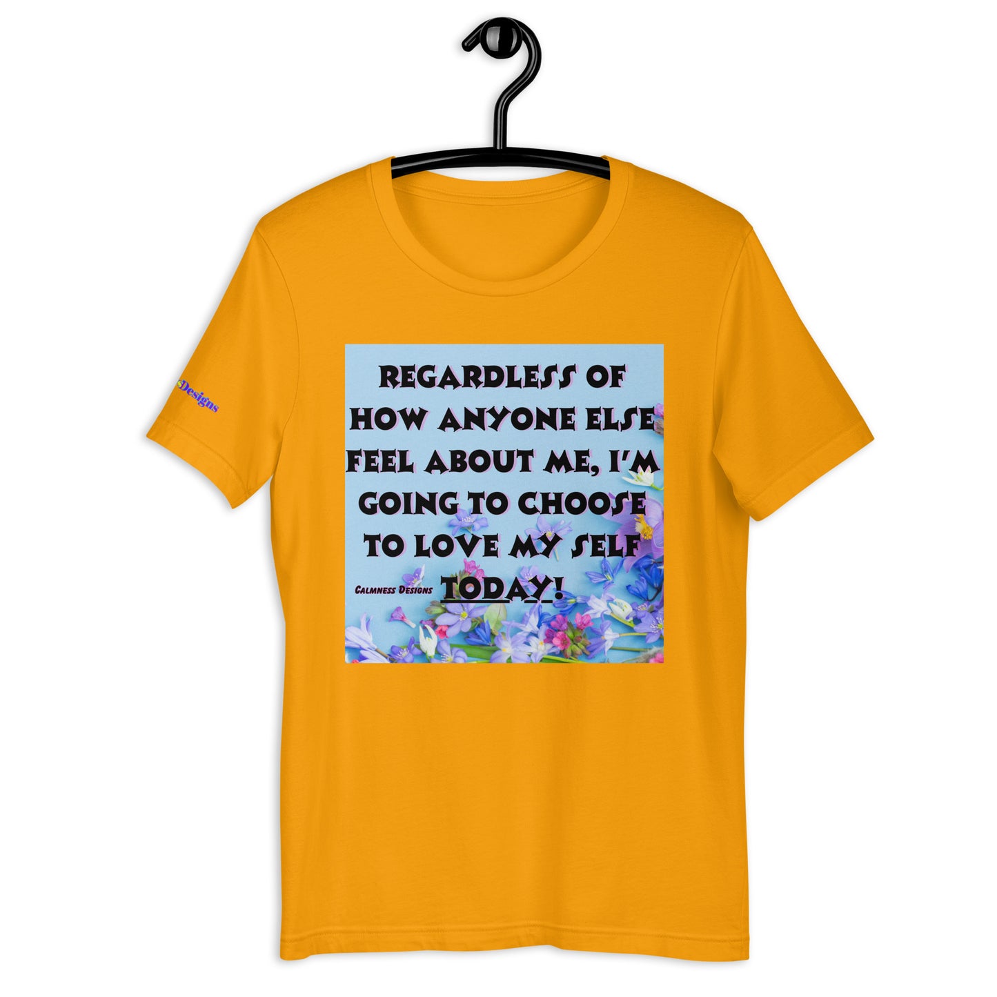 Regardless of How Anyone Else Feel About me, I'M Going to Choose to Love my Self Today! Unisex t-shirt