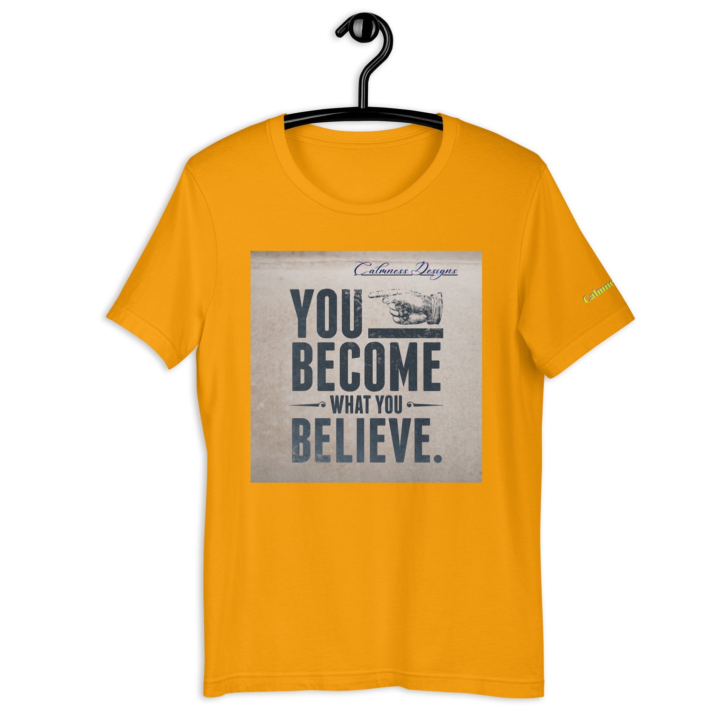 YOU BECOME WHAT YOU BELIEVE, Calmness Designs, Unisex t-shirt