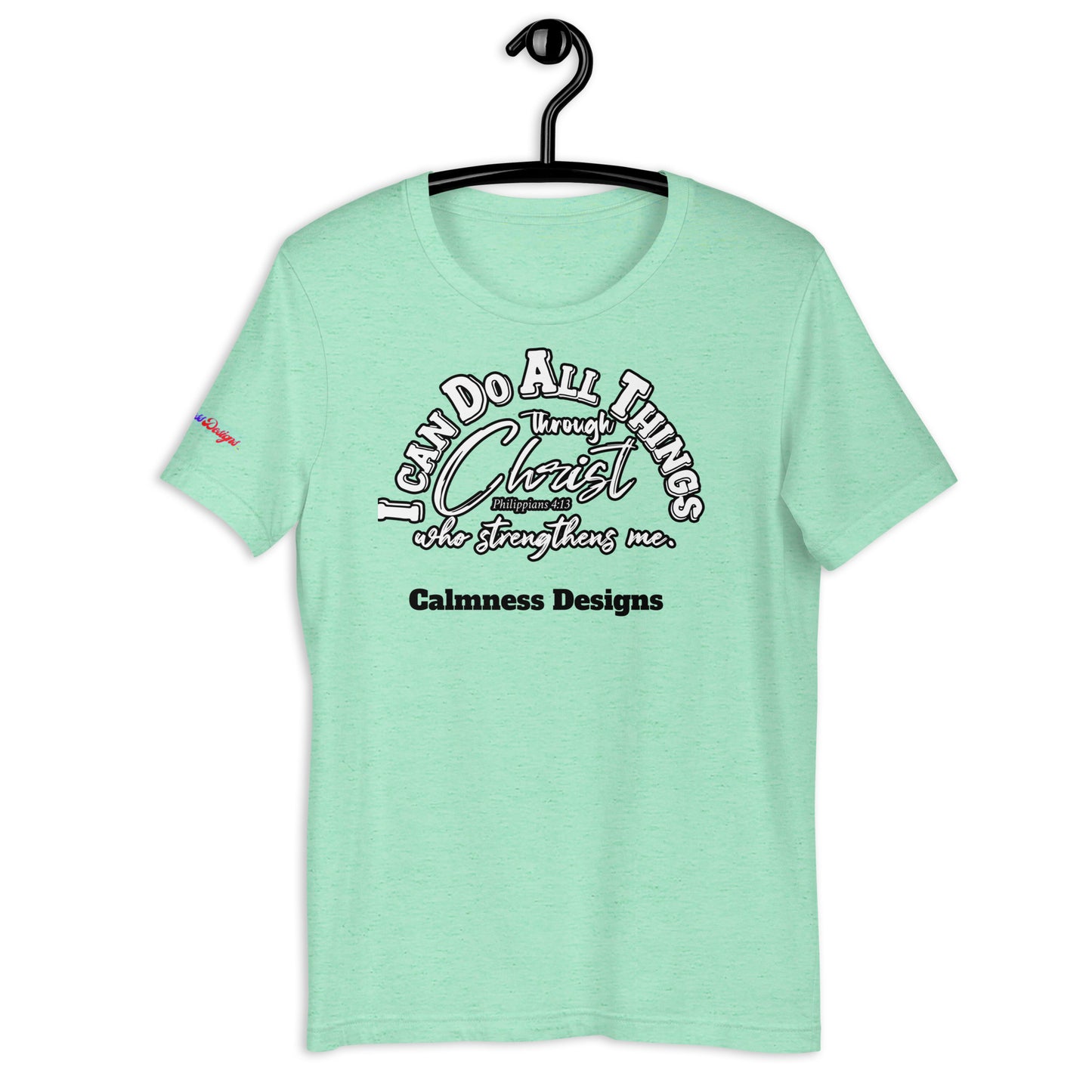 I CAN DO ALL THINGS THROUGHT CHRIST WHO STRENGTHENS ME, Philippians 4:13, Calmness Designs, Creative Designs, Unisex t-shirt