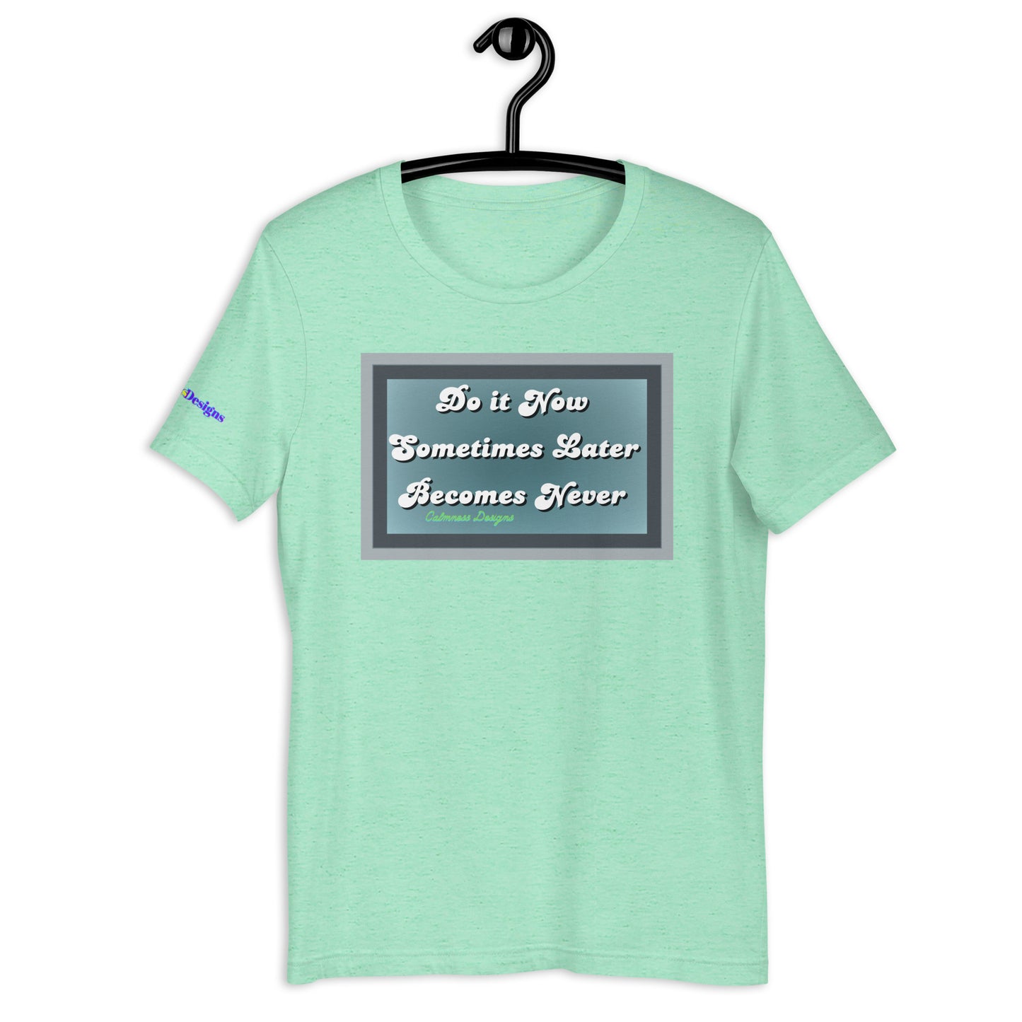 Do it Now Sometimes Later Becomes Never, Unisex t-shirt