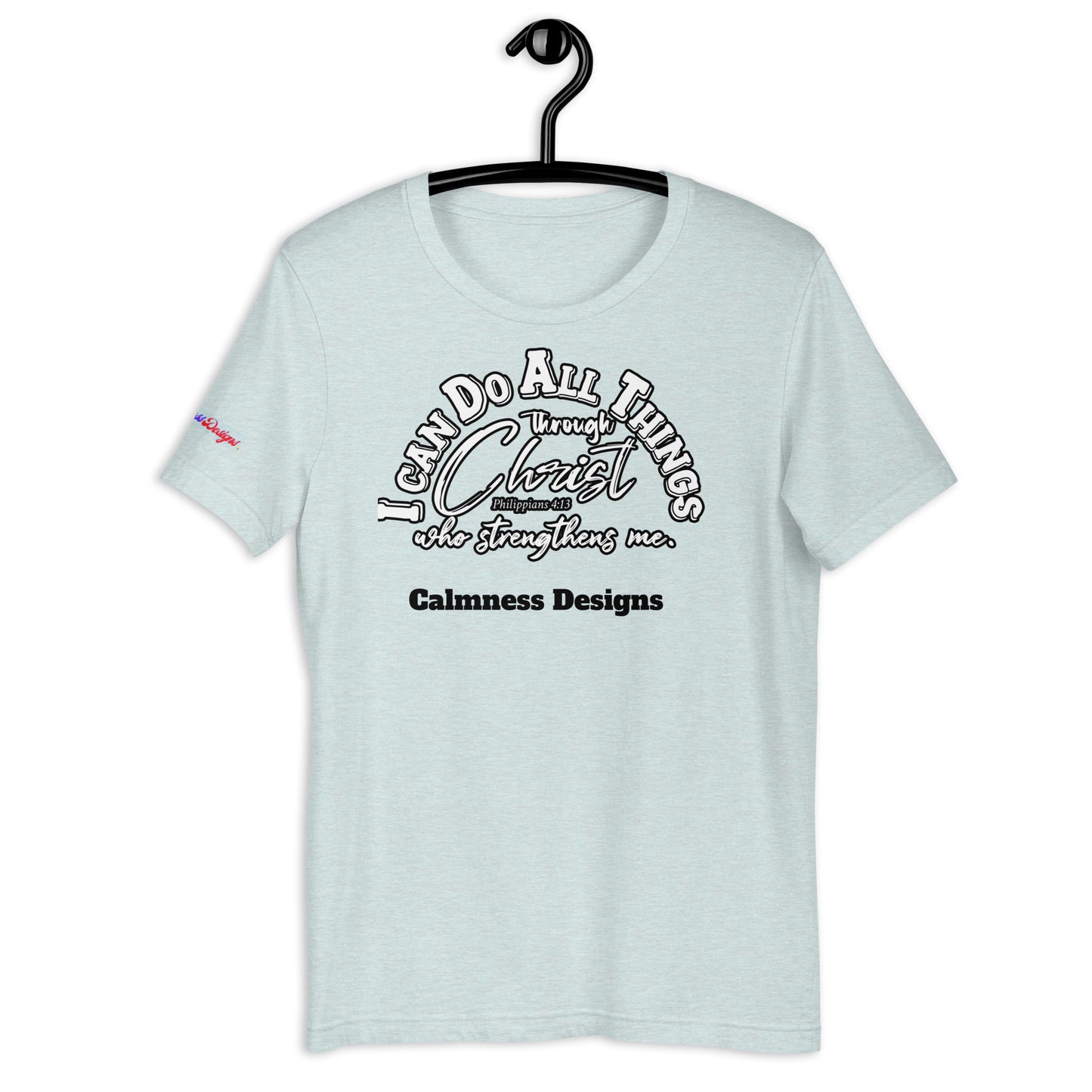 I CAN DO ALL THINGS THROUGHT CHRIST WHO STRENGTHENS ME, Philippians 4:13, Calmness Designs, Creative Designs, Unisex t-shirt