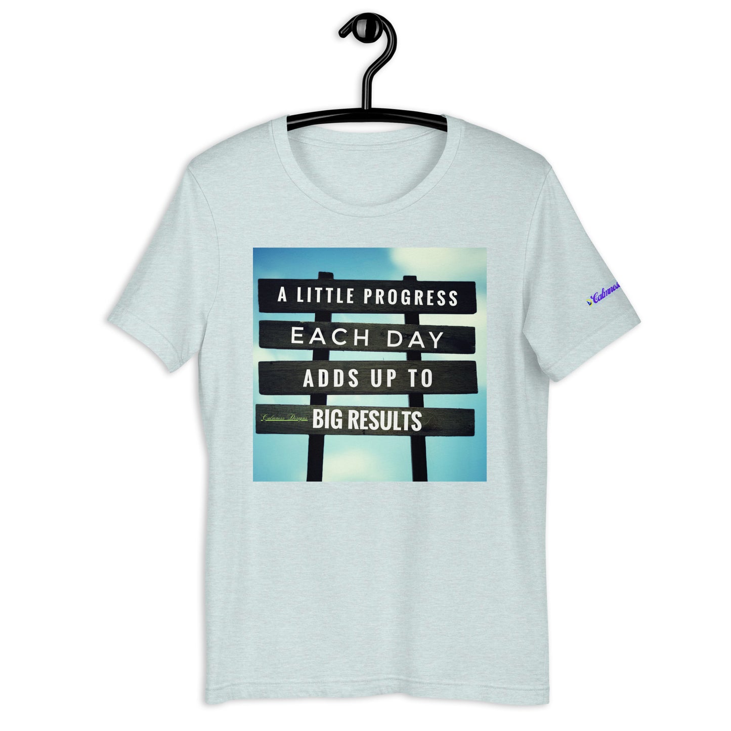 A Little PROGESS EACH DAY ADDS UP TO BIG RESULTS, Calmness Designs, Creative Designs, Designer's Styles, Creative Designs Unisex t-shirt