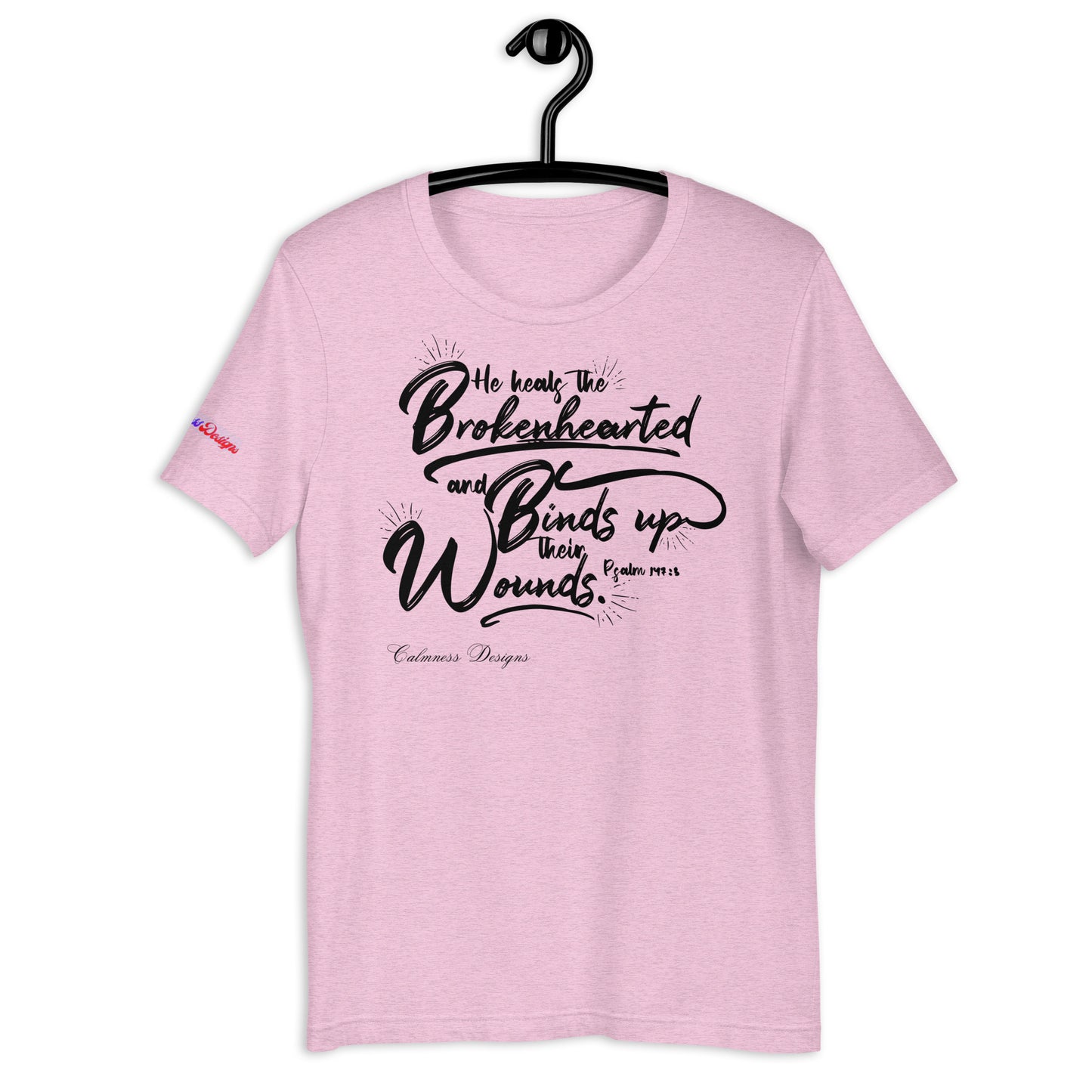 He Heals The Brokenhearted and Binds Up Their Wounds, Calmness Designs, Creative Designs, Unisex t-shirt