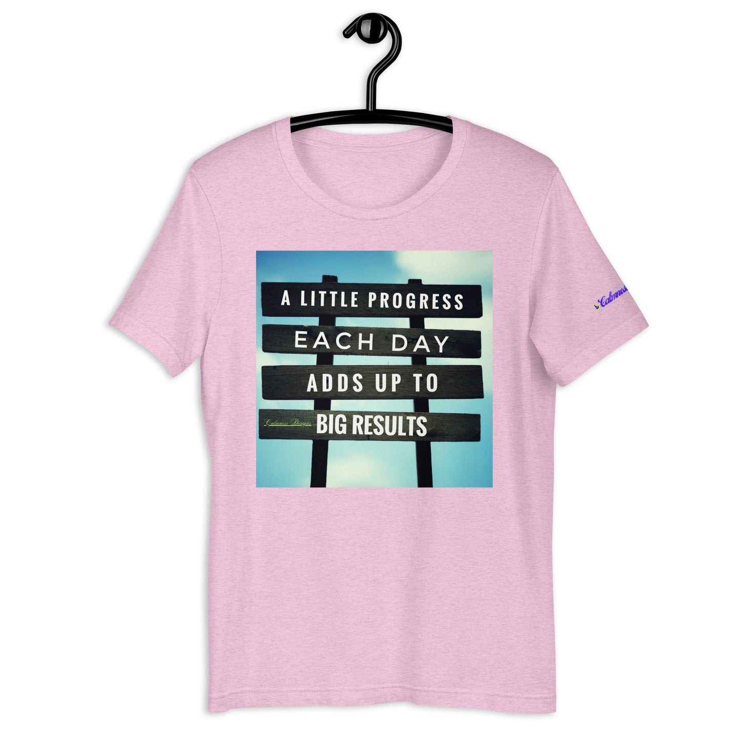 A Little PROGESS EACH DAY ADDS UP TO BIG RESULTS, Calmness Designs, Creative Designs, Designer's Styles, Creative Designs Unisex t-shirt