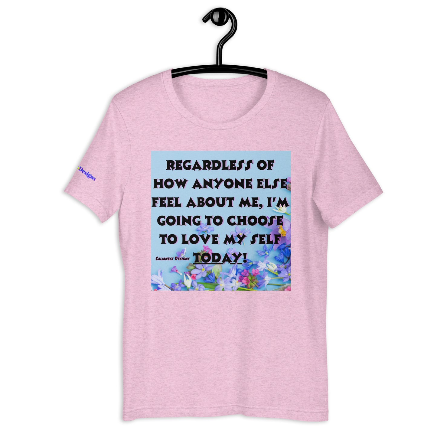 Regardless of How Anyone Else Feel About me, I'M Going to Choose to Love my Self Today! Unisex t-shirt
