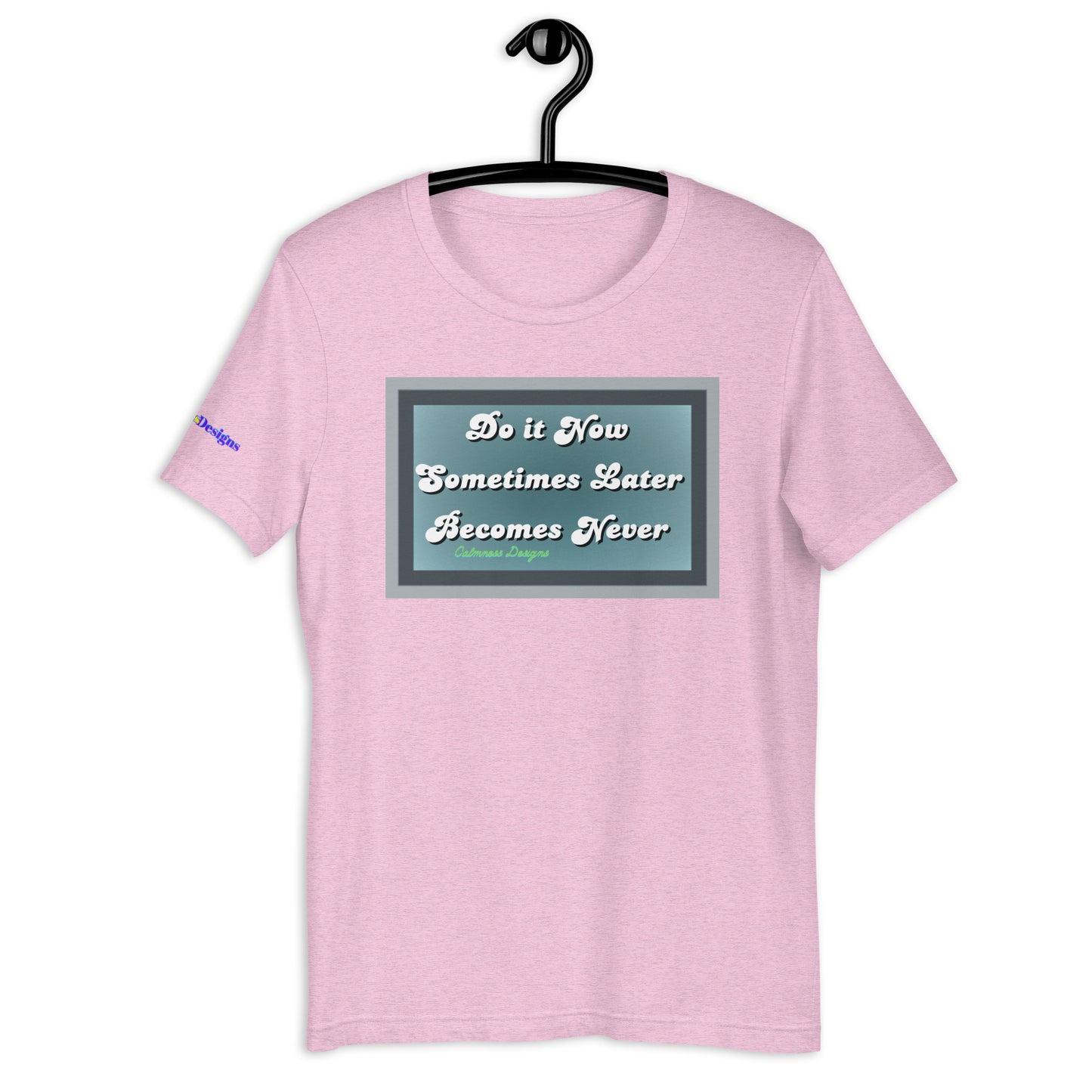Do it Now Sometimes Later Becomes Never, Unisex t-shirt