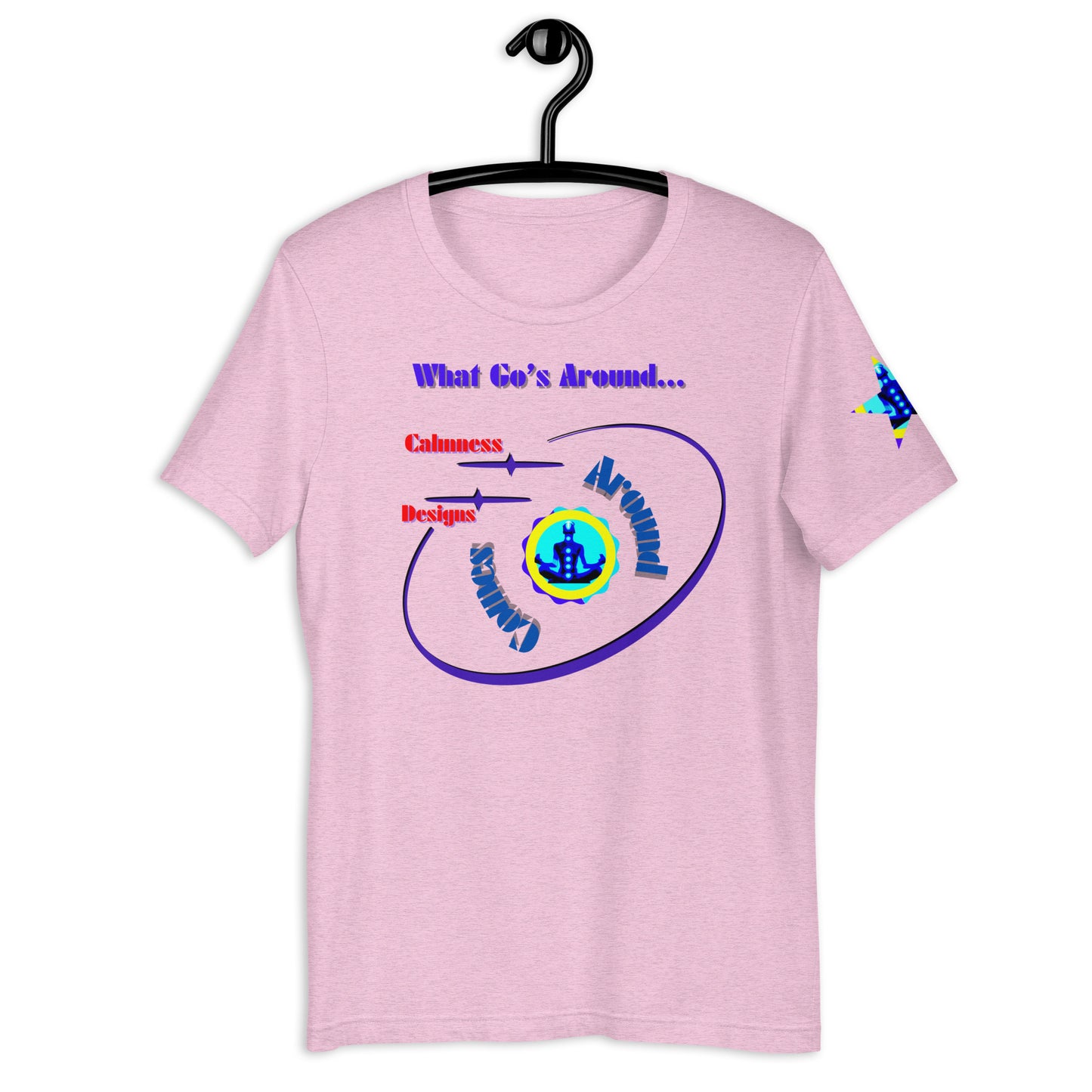What Go's Around, Comes Around, Calmness Designs, Unisex t-shirt