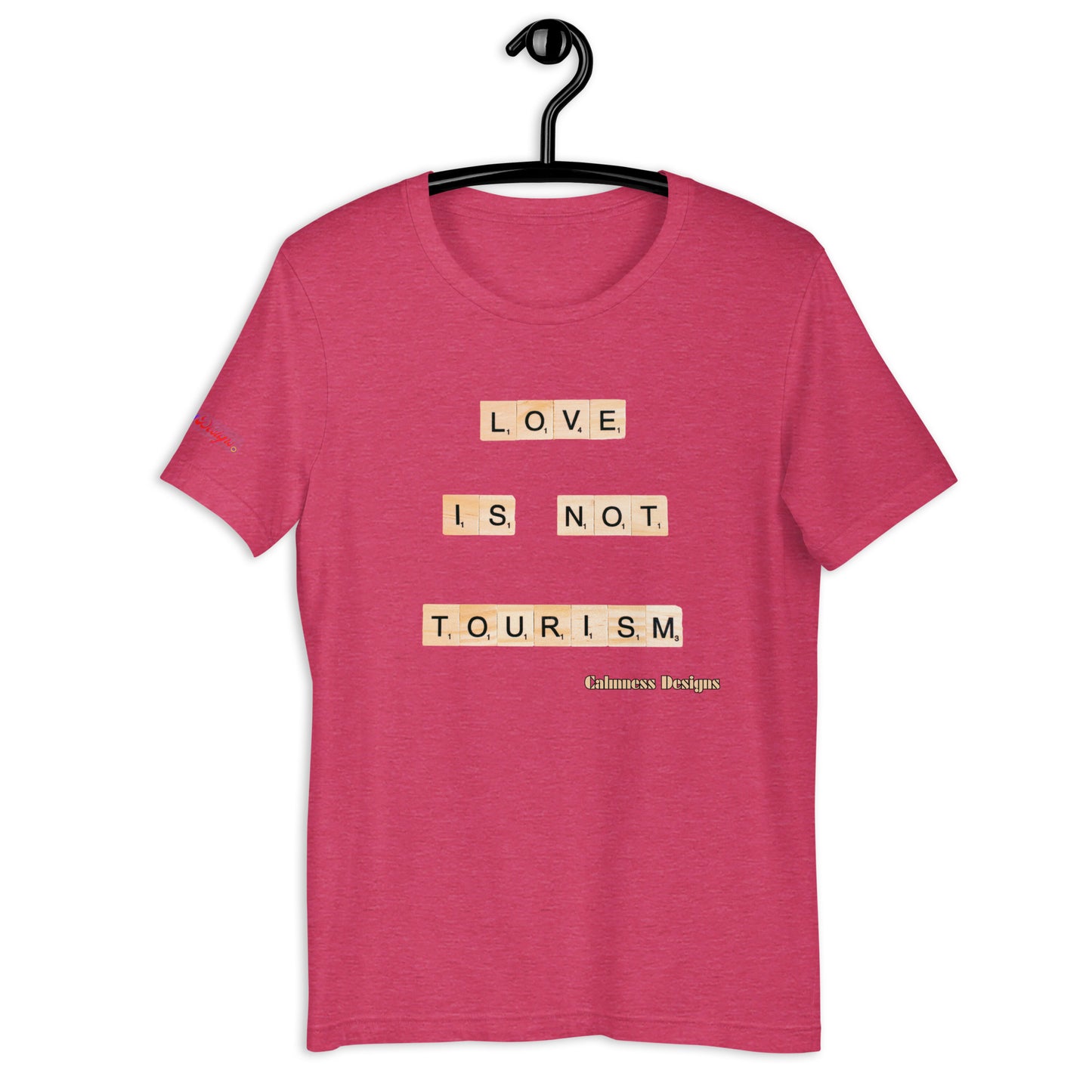 LOVE IS NOT TOURISM, Calmness Designs, Creative Designs, Unisex t-shirt