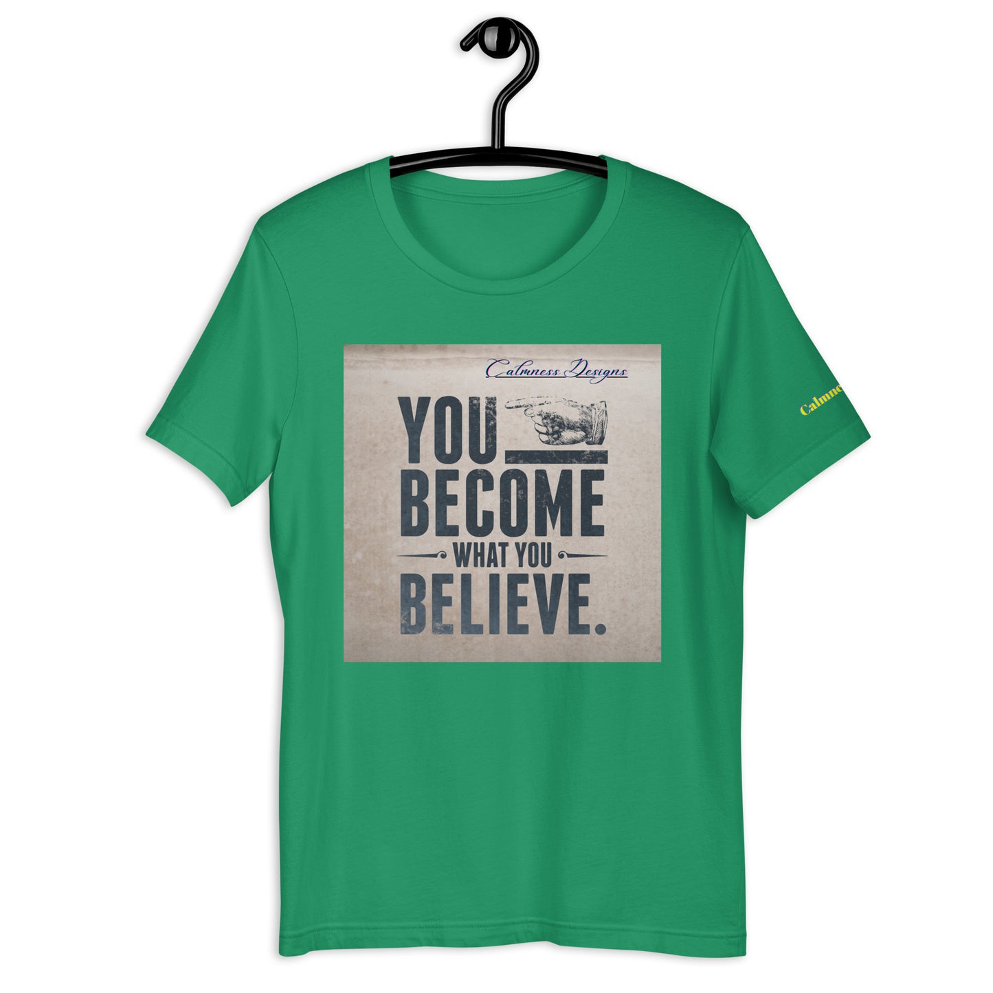 YOU BECOME WHAT YOU BELIEVE, Calmness Designs, Unisex t-shirt