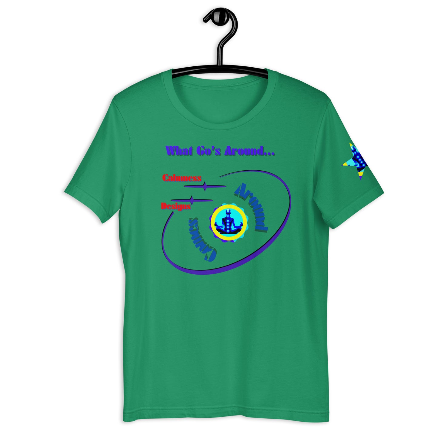 What Go's Around, Comes Around, Calmness Designs, Unisex t-shirt