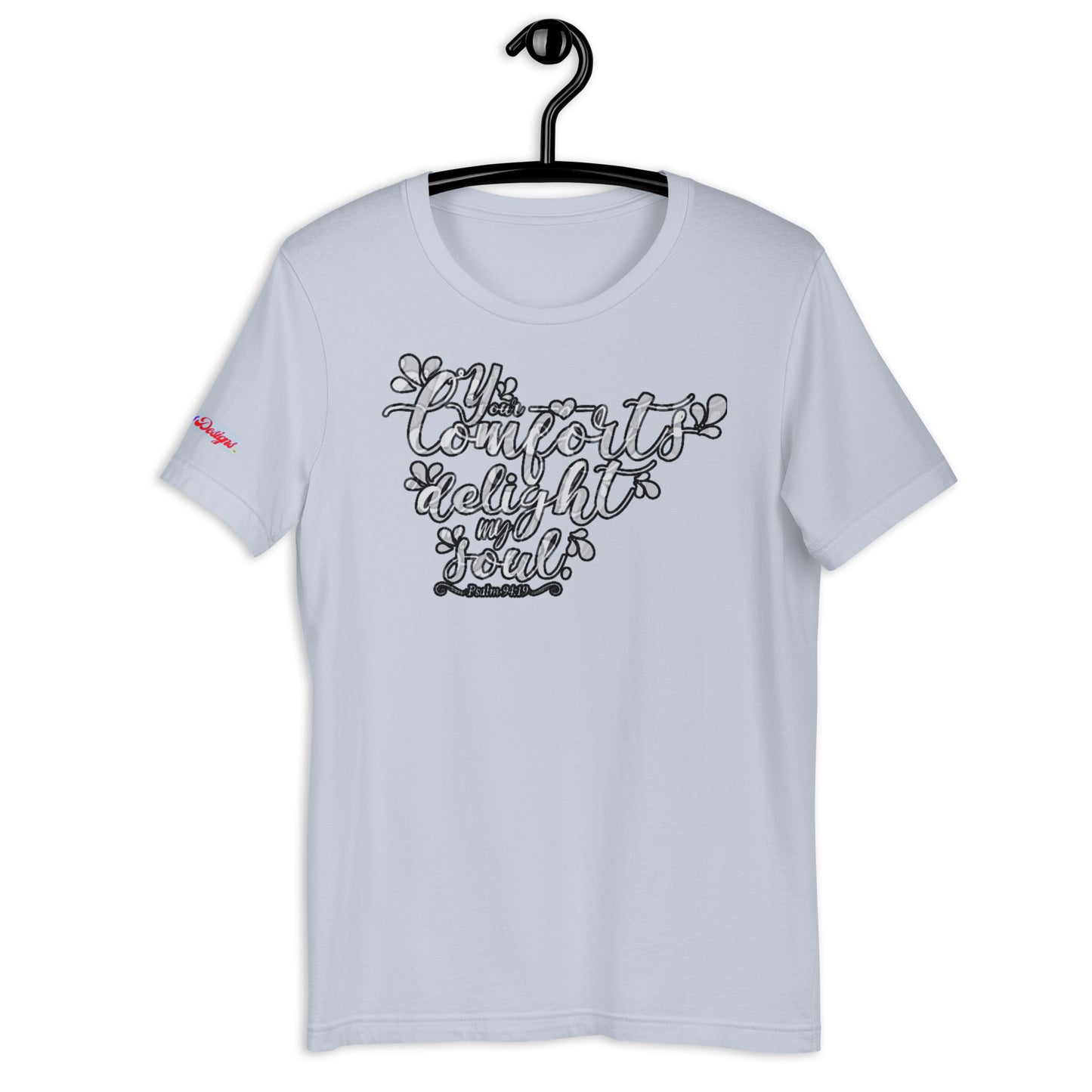 Your Comfort Delight my Soul : Psalm 94 : 19, Calmness Designs, Creative Designs, Unisex t-shirt