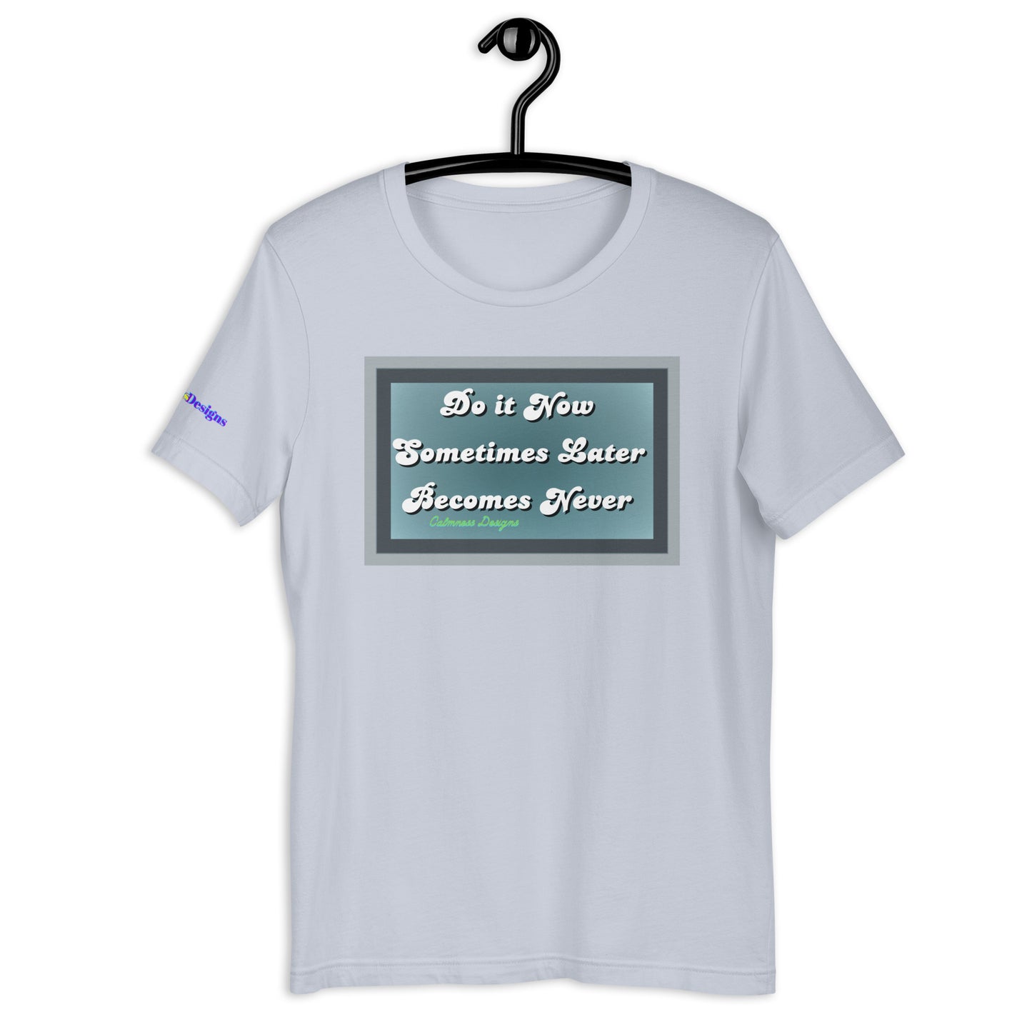 Do it Now Sometimes Later Becomes Never, Unisex t-shirt