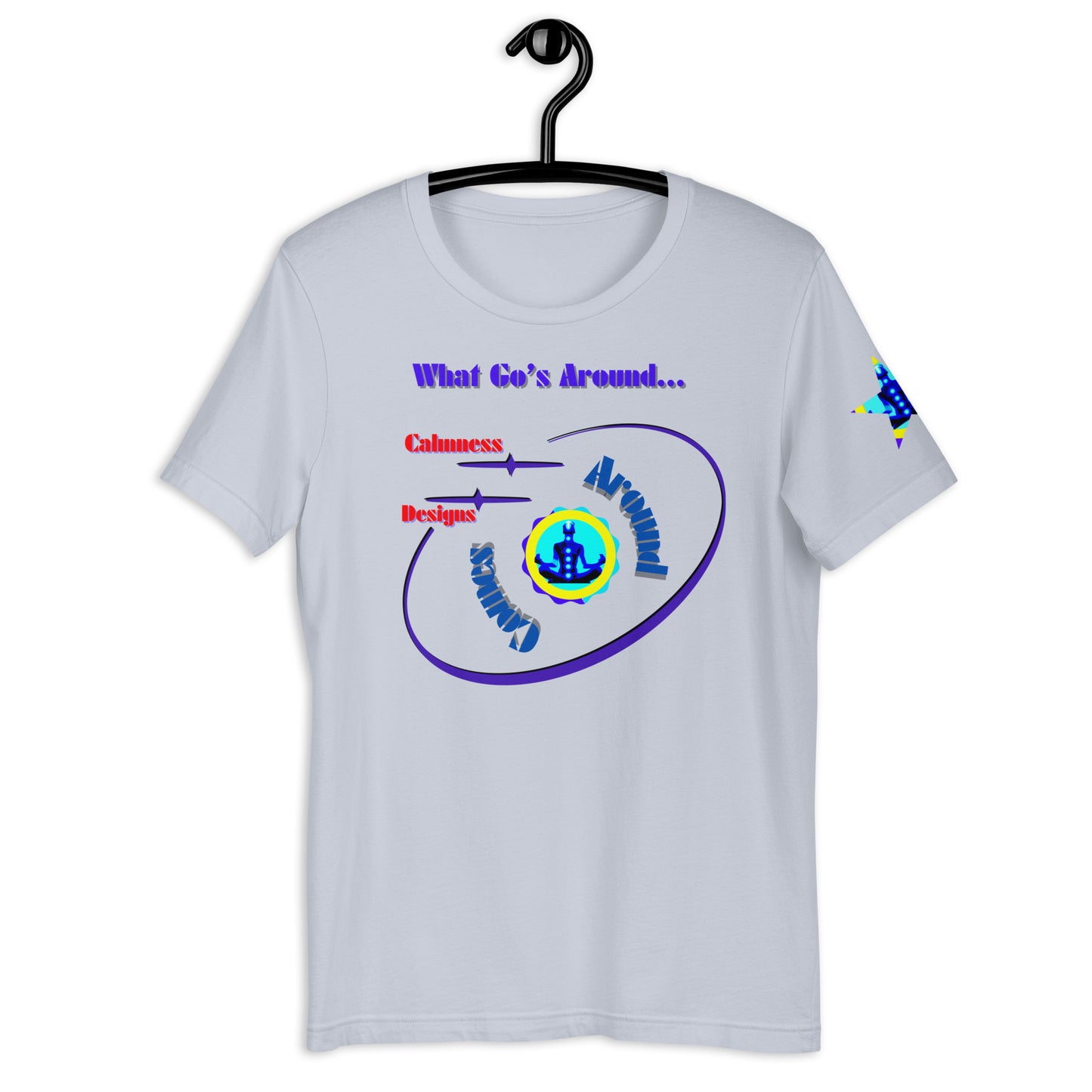 What Go's Around, Comes Around, Calmness Designs, Unisex t-shirt