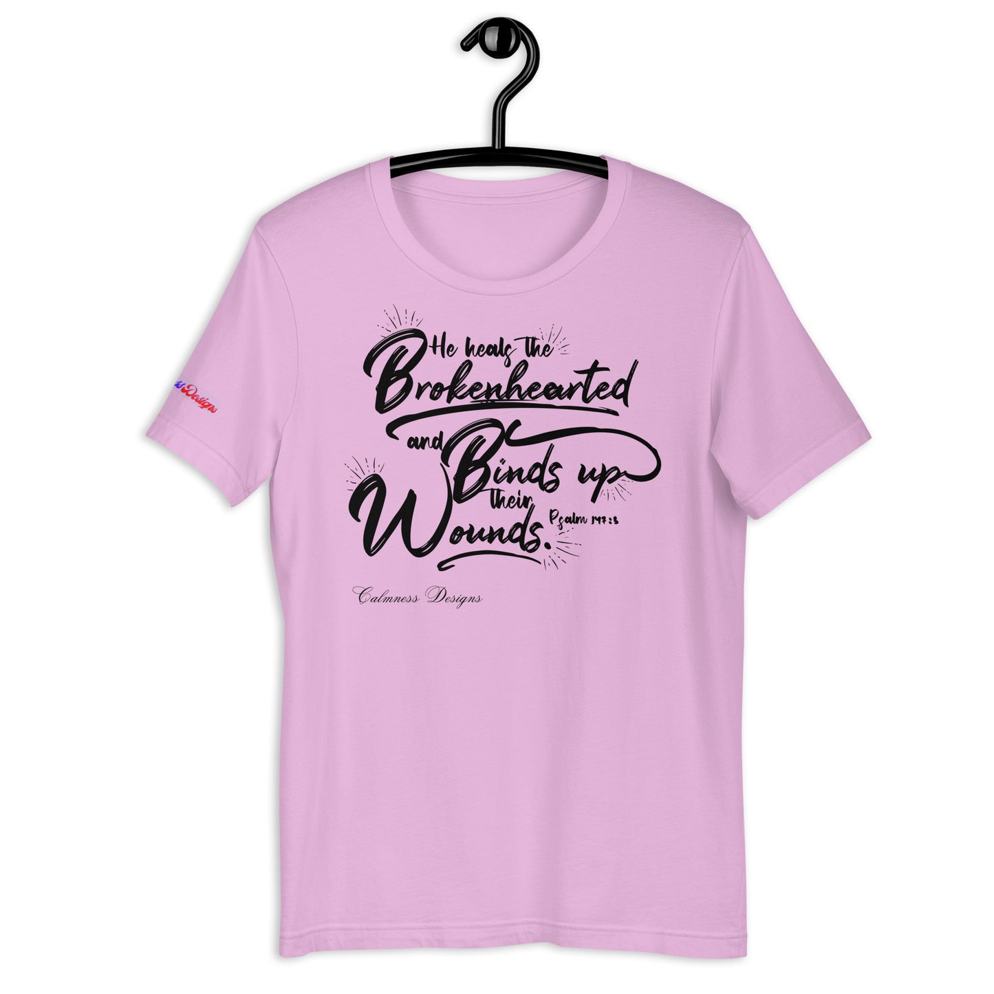 He Heals The Brokenhearted and Binds Up Their Wounds, Calmness Designs, Creative Designs, Unisex t-shirt
