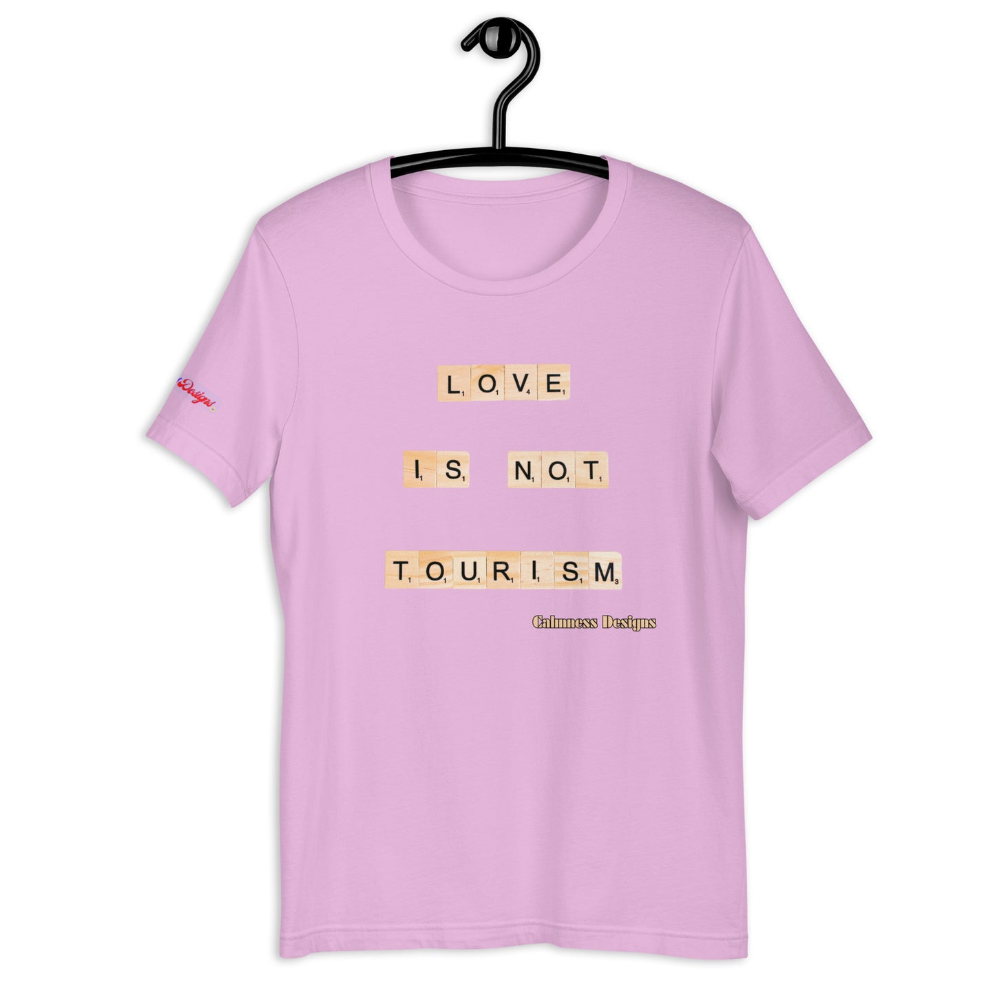 LOVE IS NOT TOURISM, Calmness Designs, Creative Designs, Unisex t-shirt