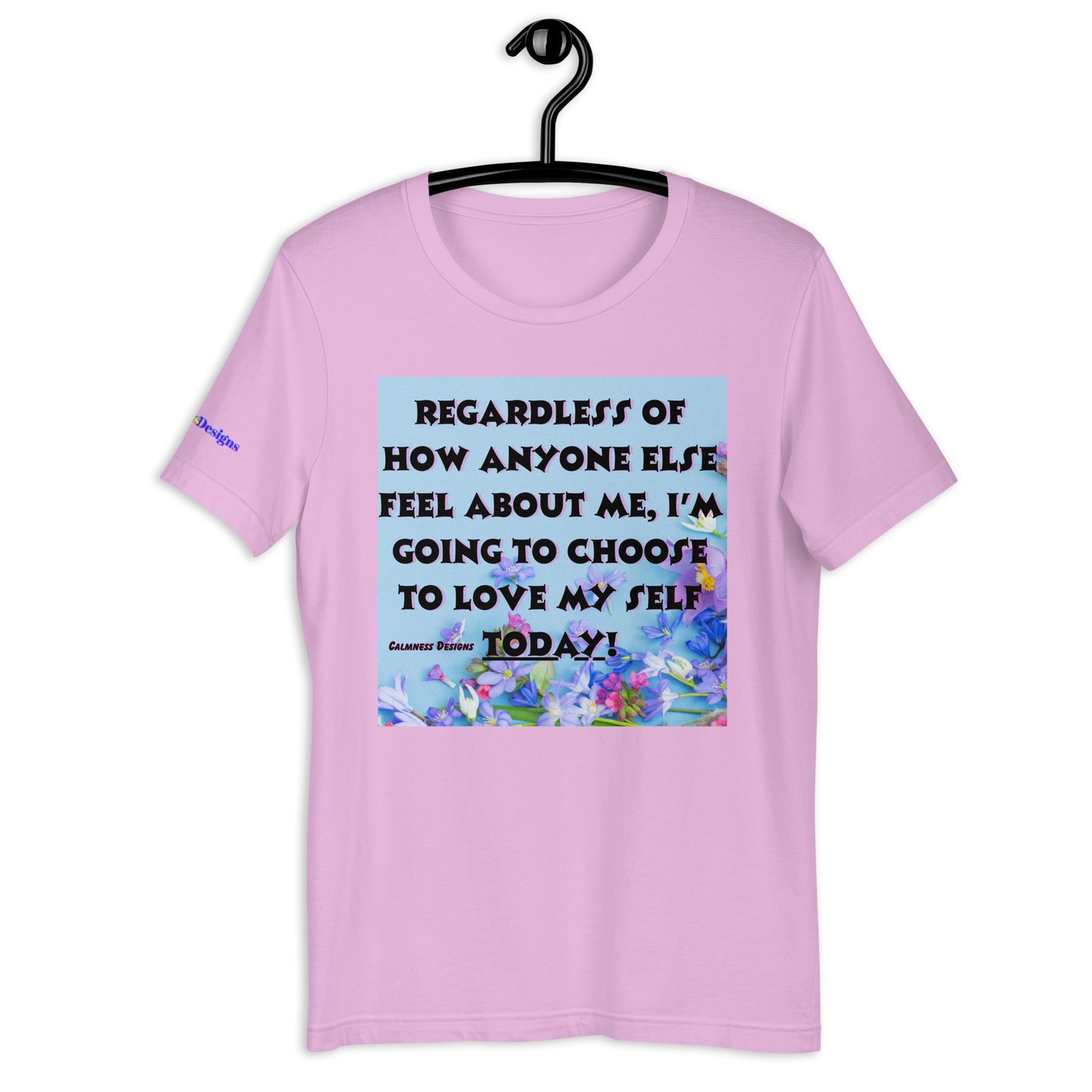 Regardless of How Anyone Else Feel About me, I'M Going to Choose to Love my Self Today! Unisex t-shirt
