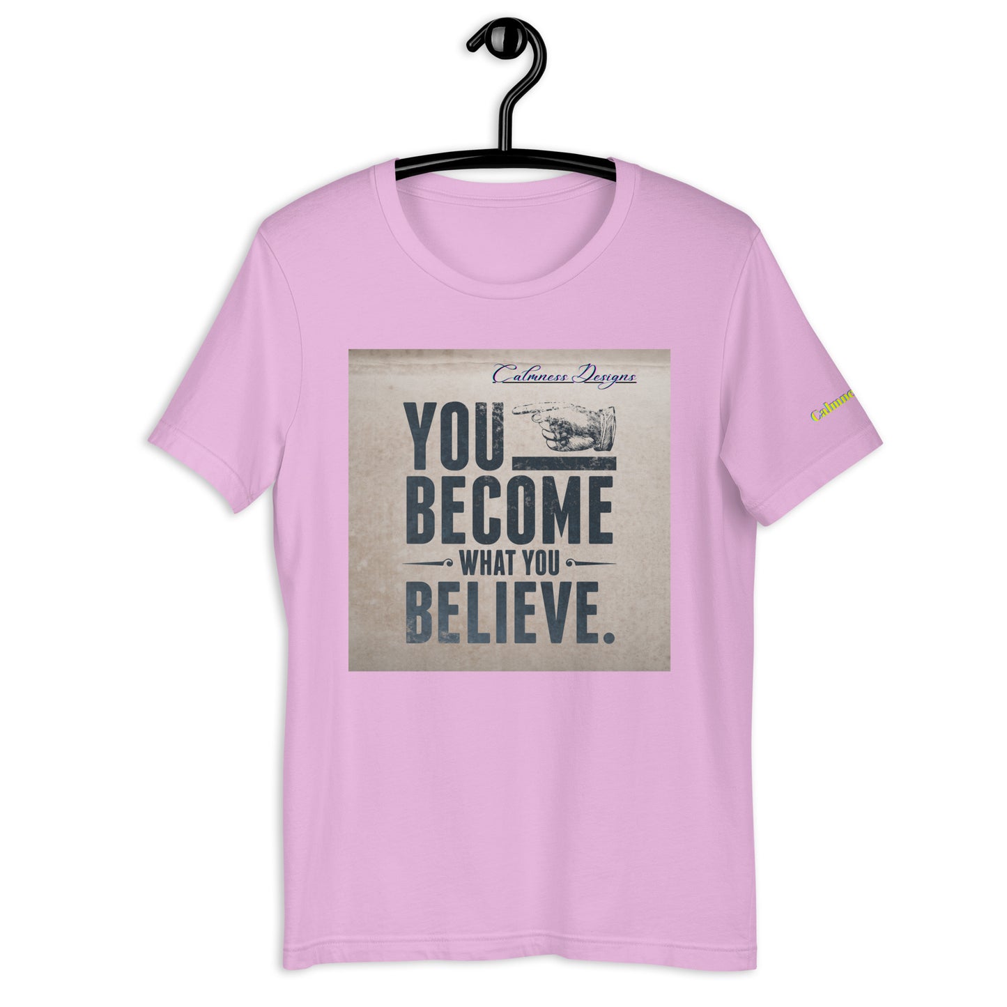 YOU BECOME WHAT YOU BELIEVE, Calmness Designs, Unisex t-shirt