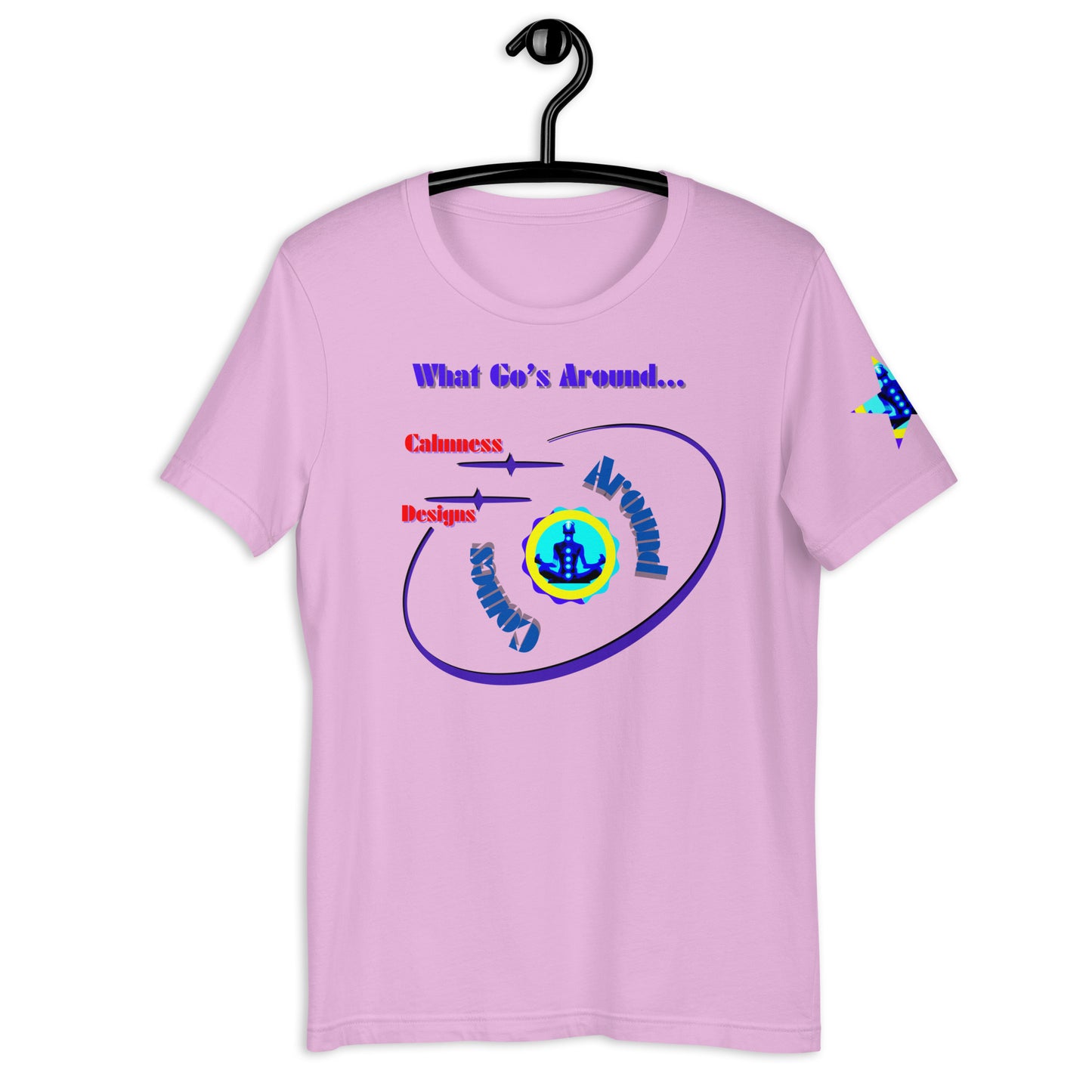 What Go's Around, Comes Around, Calmness Designs, Unisex t-shirt