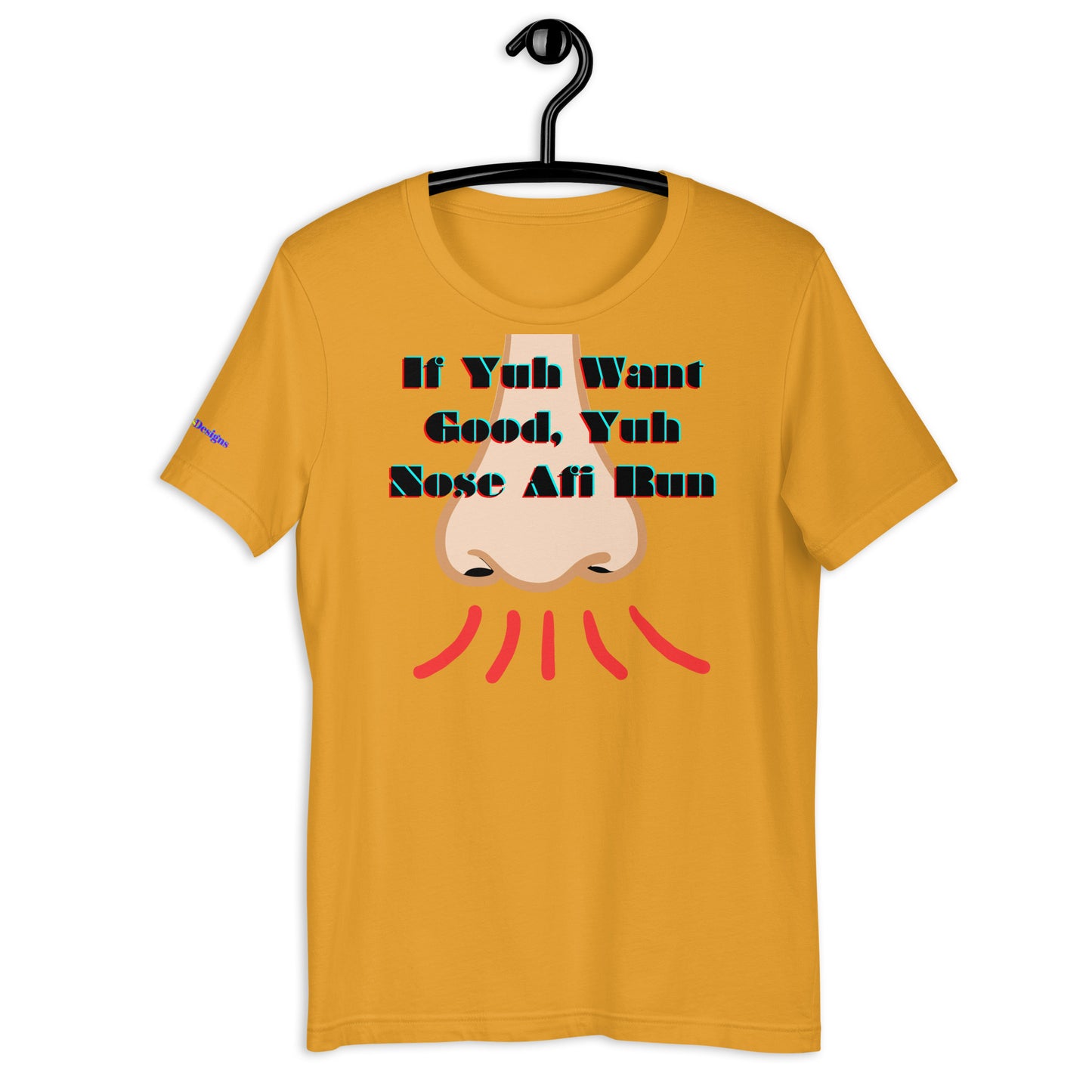 If Yuh Want Good, Yuh Nose Afi Run, Calmness Designs, Unisex t-shirt