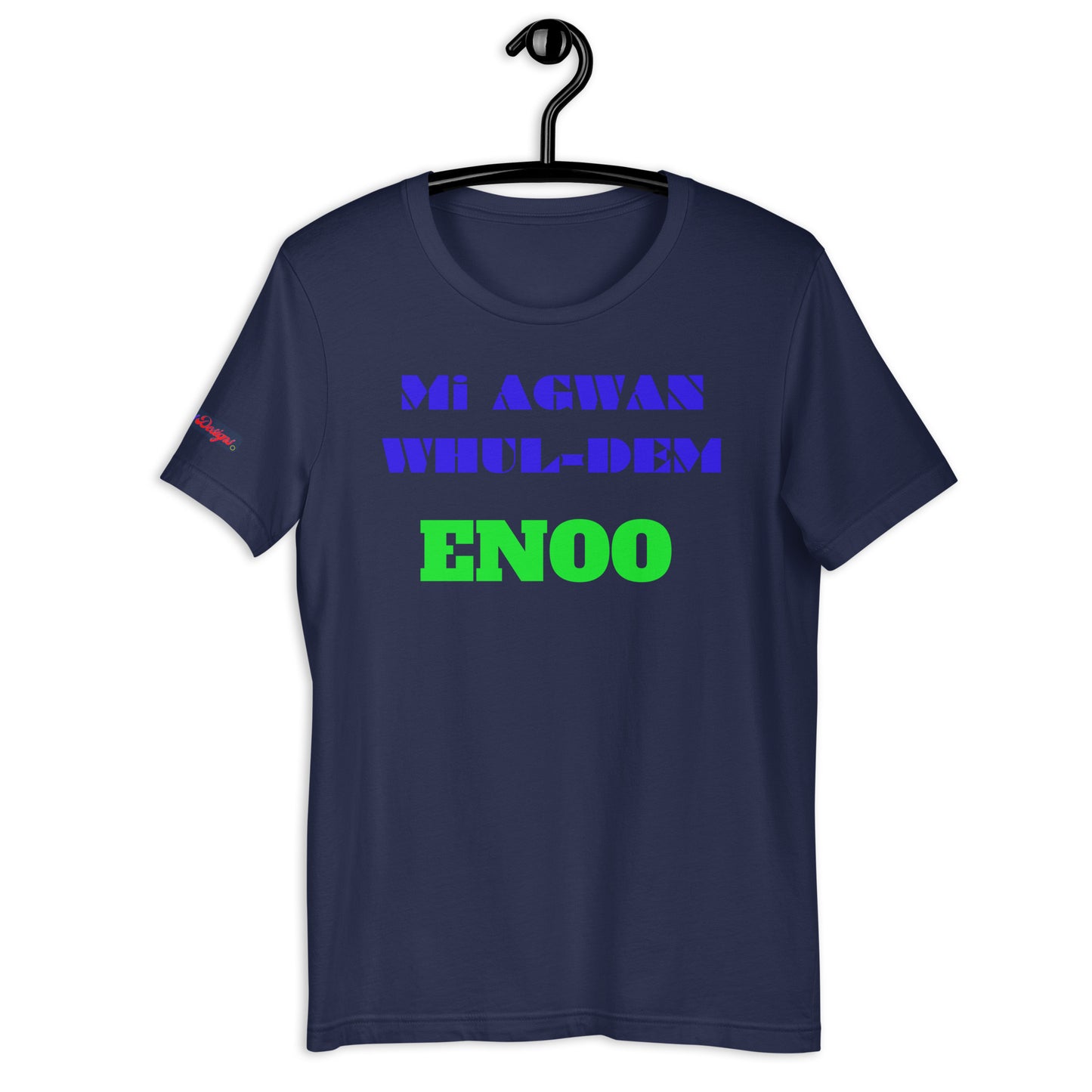 Mi AGWAN WHUL-DEM, ENOO, Creative Designs, Calmness Designs, Unisex t-shirt