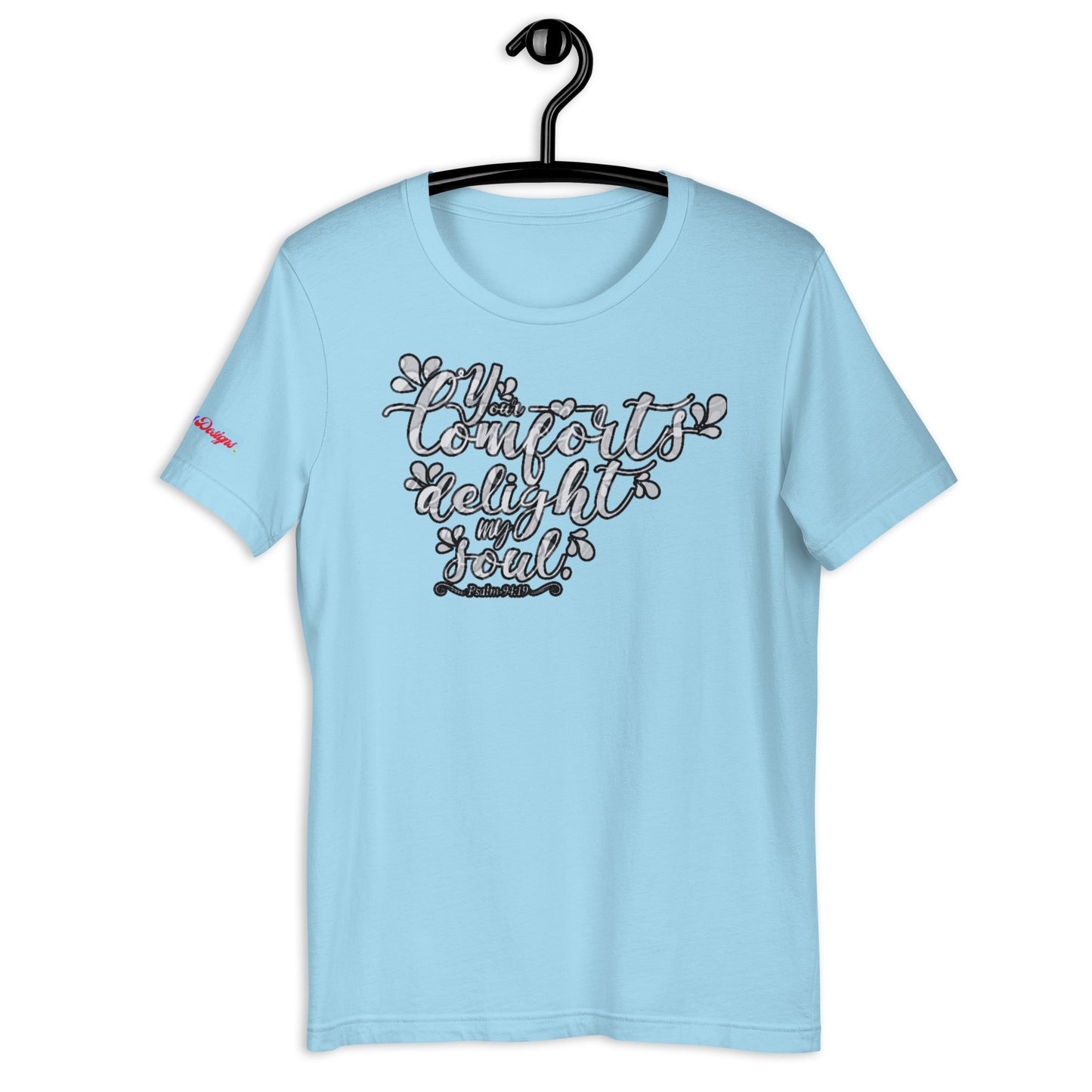 Your Comfort Delight my Soul : Psalm 94 : 19, Calmness Designs, Creative Designs, Unisex t-shirt