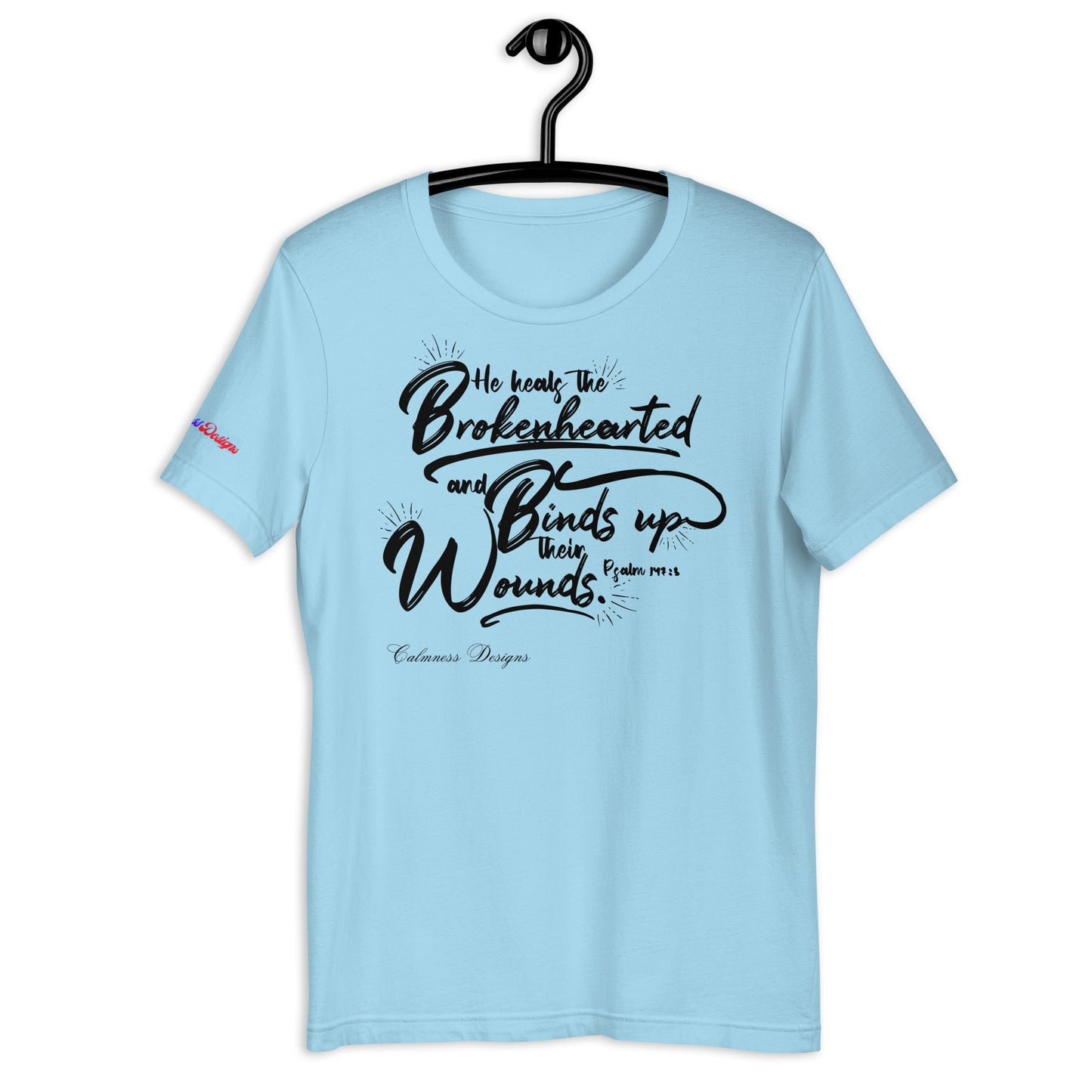 He Heals The Brokenhearted and Binds Up Their Wounds, Calmness Designs, Creative Designs, Unisex t-shirt