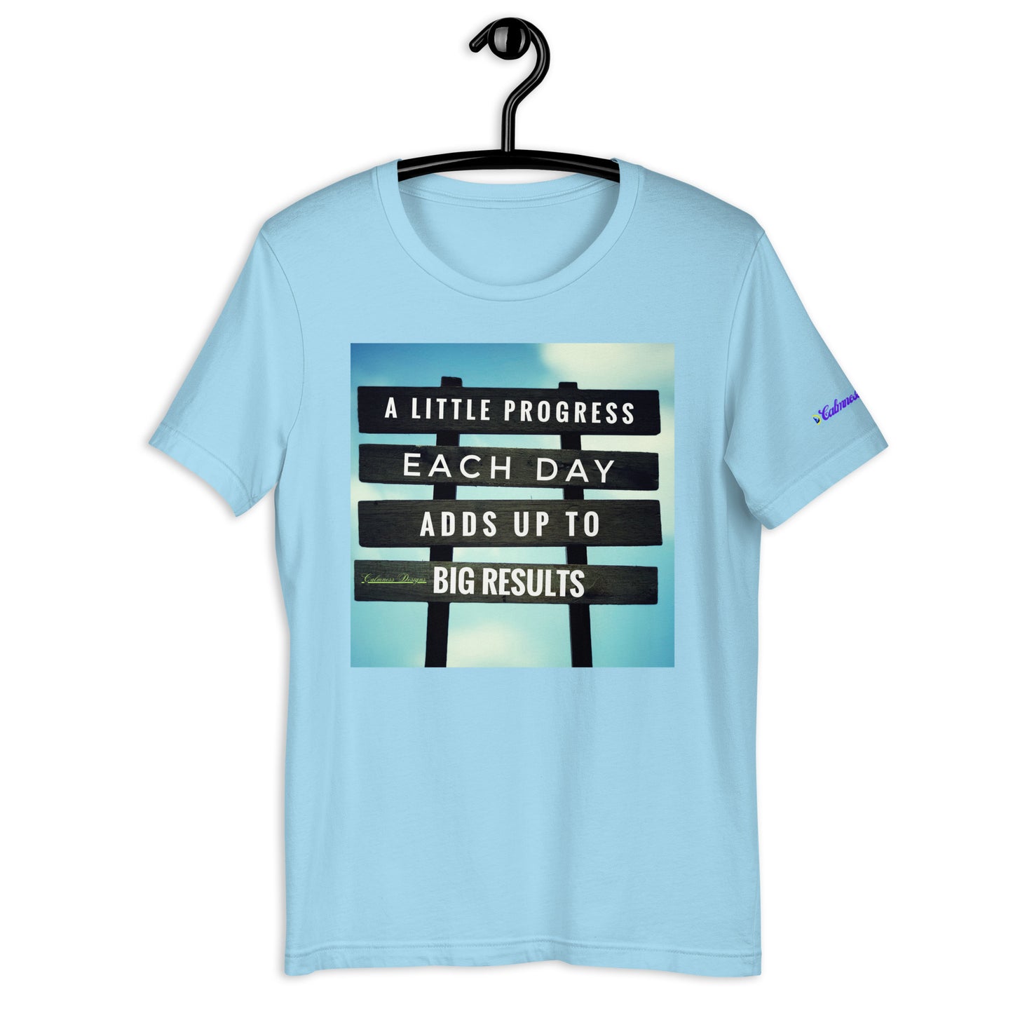 A Little PROGESS EACH DAY ADDS UP TO BIG RESULTS, Calmness Designs, Creative Designs, Designer's Styles, Creative Designs Unisex t-shirt