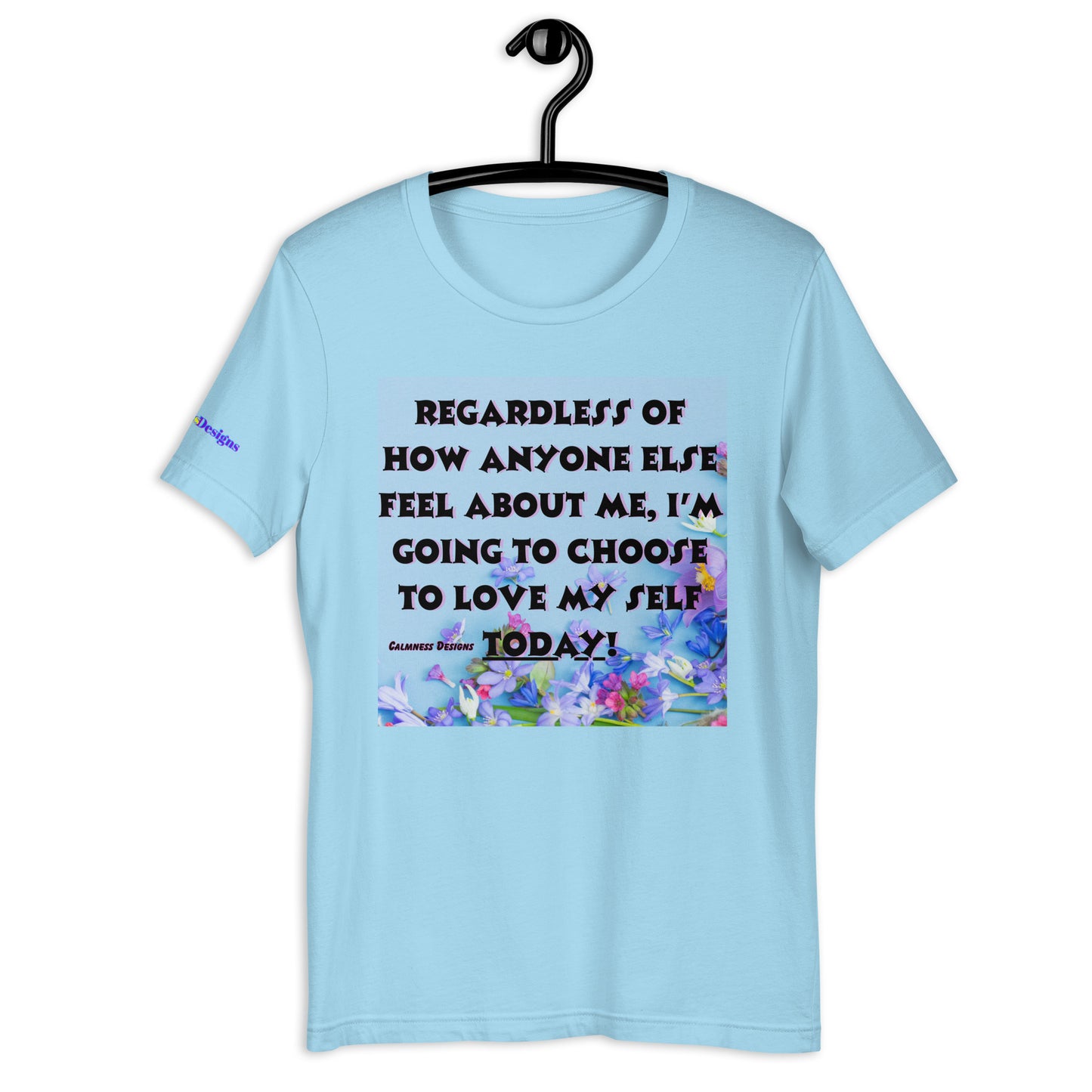 Regardless of How Anyone Else Feel About me, I'M Going to Choose to Love my Self Today! Unisex t-shirt