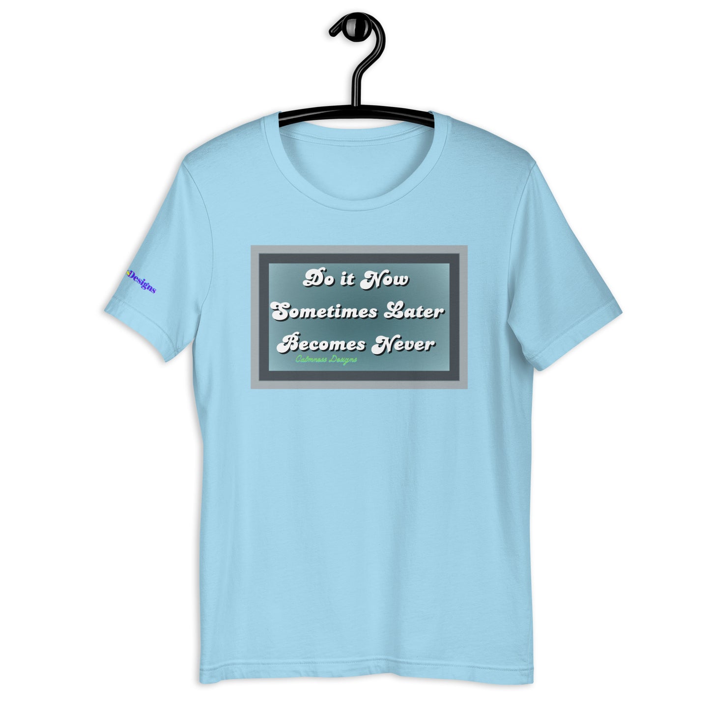 Do it Now Sometimes Later Becomes Never, Unisex t-shirt