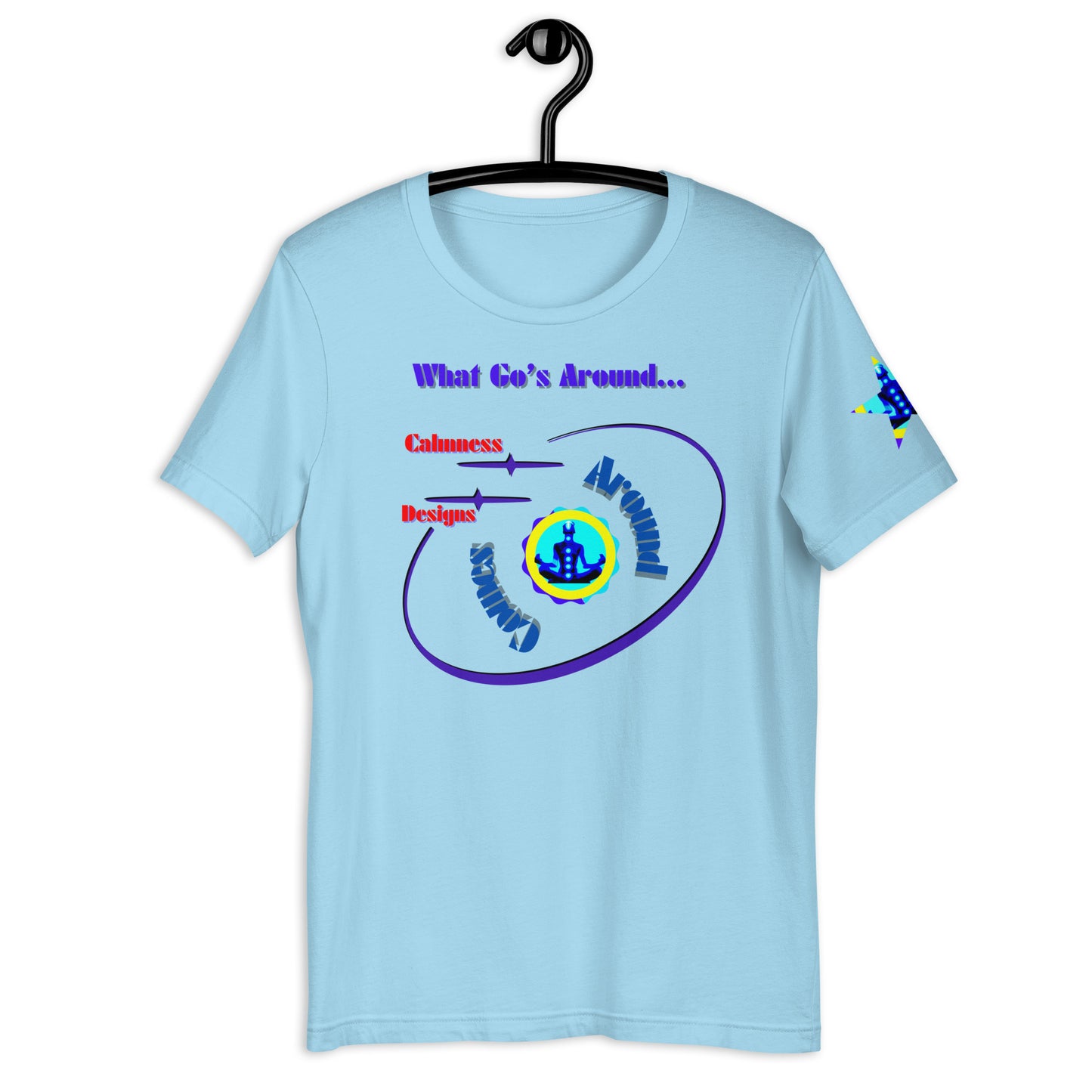 What Go's Around, Comes Around, Calmness Designs, Unisex t-shirt