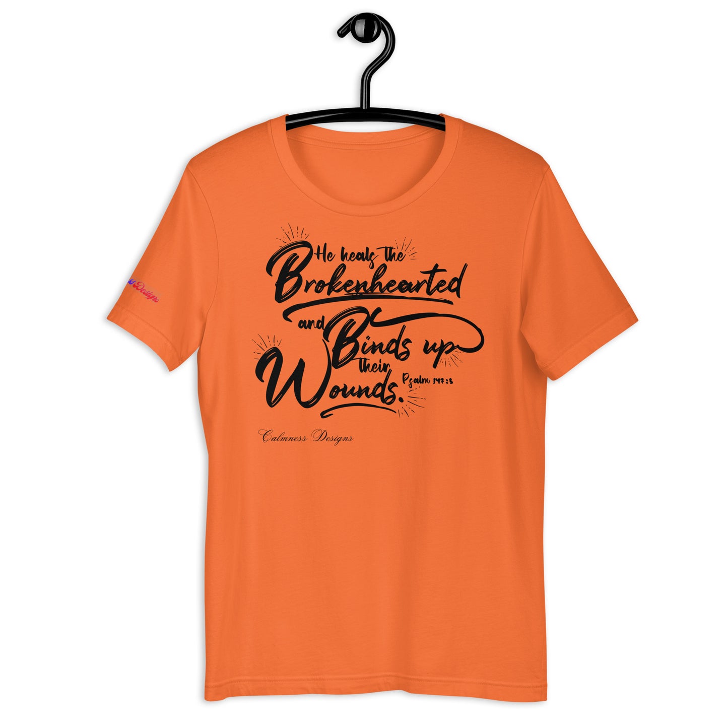 He Heals The Brokenhearted and Binds Up Their Wounds, Calmness Designs, Creative Designs, Unisex t-shirt