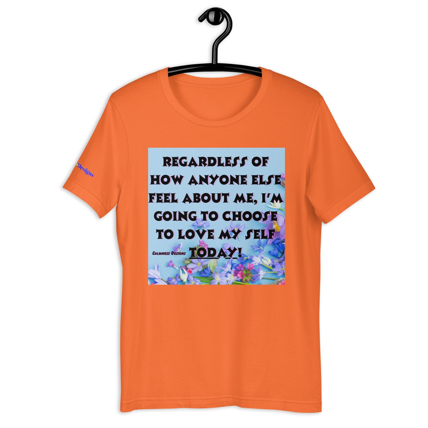 Regardless of How Anyone Else Feel About me, I'M Going to Choose to Love my Self Today! Unisex t-shirt