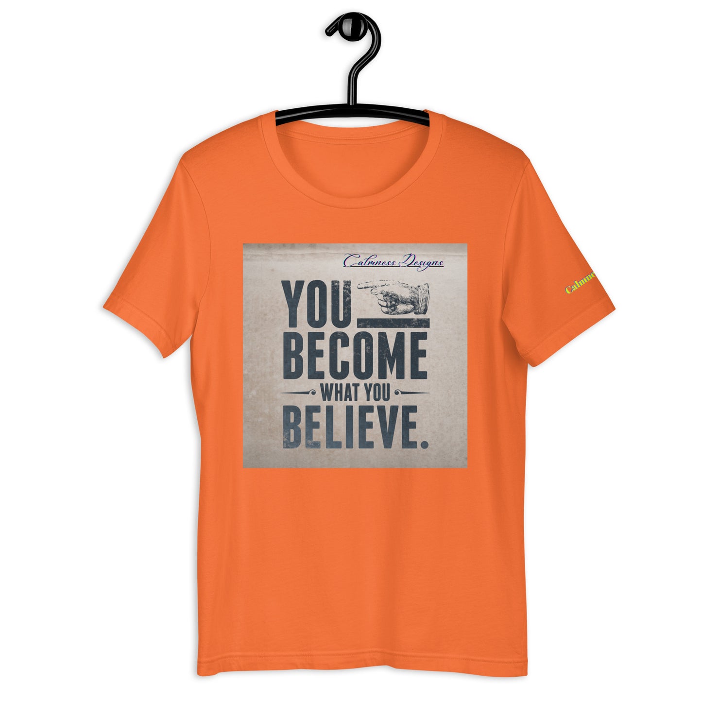 YOU BECOME WHAT YOU BELIEVE, Calmness Designs, Unisex t-shirt