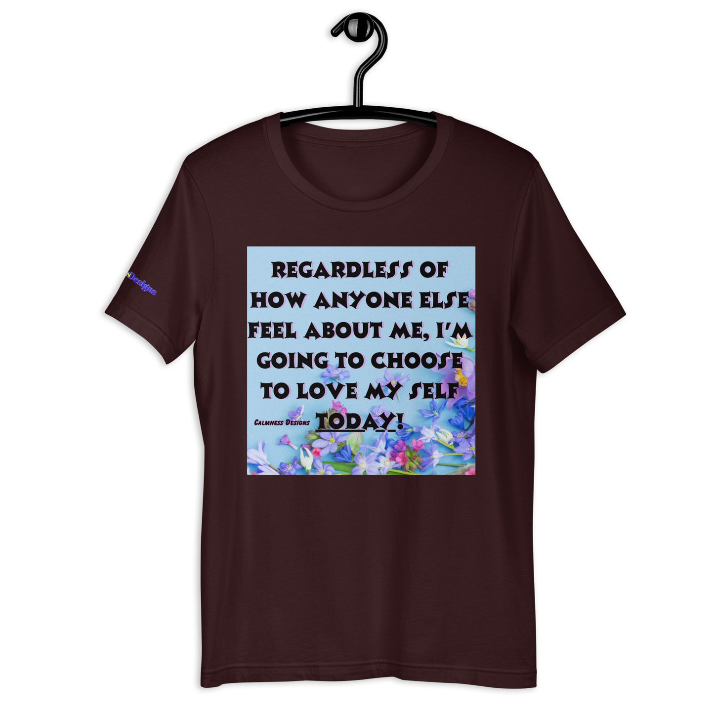 Regardless of How Anyone Else Feel About me, I'M Going to Choose to Love my Self Today! Unisex t-shirt