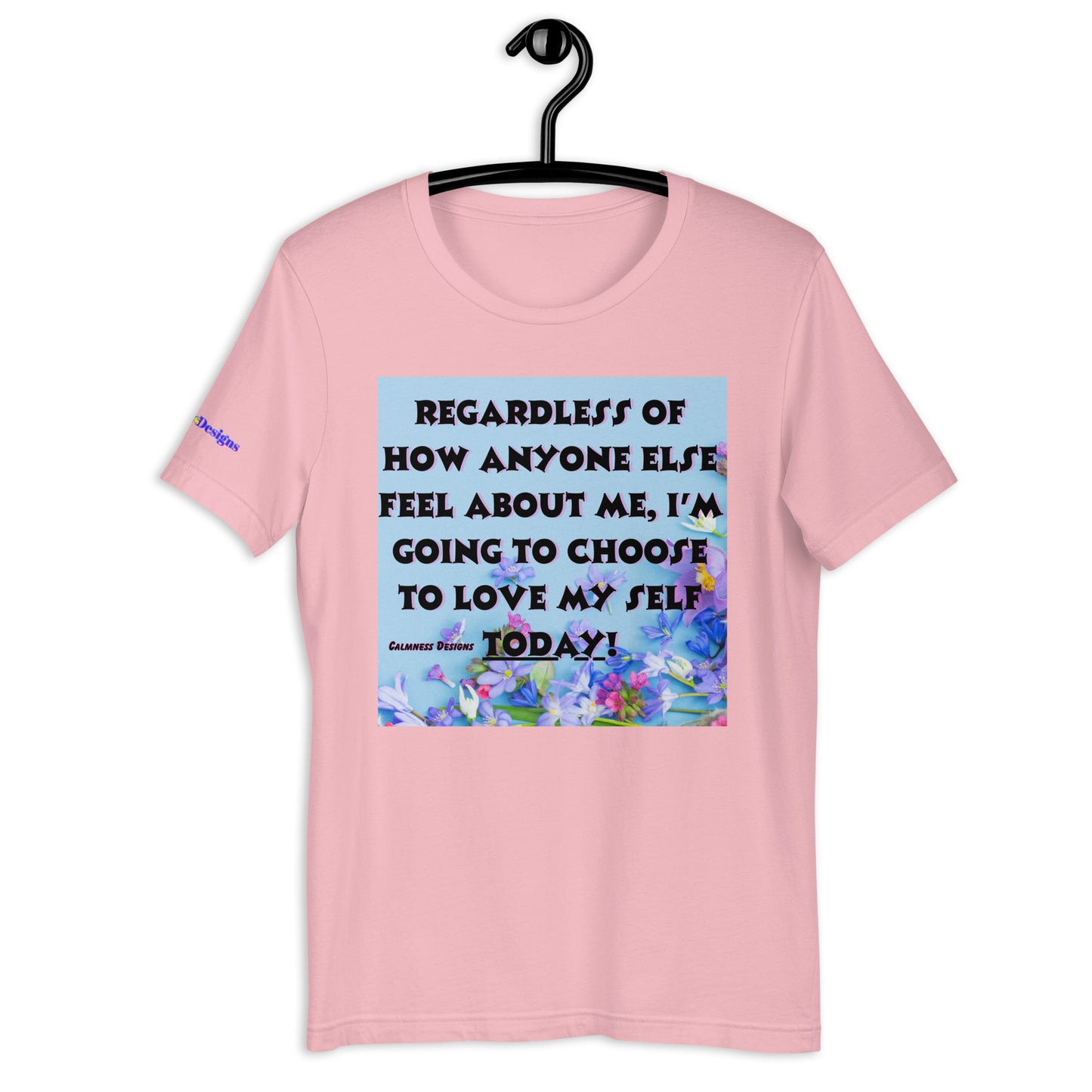Regardless of How Anyone Else Feel About me, I'M Going to Choose to Love my Self Today! Unisex t-shirt