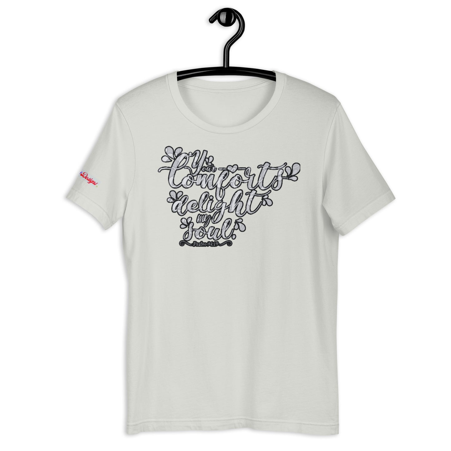 Your Comfort Delight my Soul : Psalm 94 : 19, Calmness Designs, Creative Designs, Unisex t-shirt