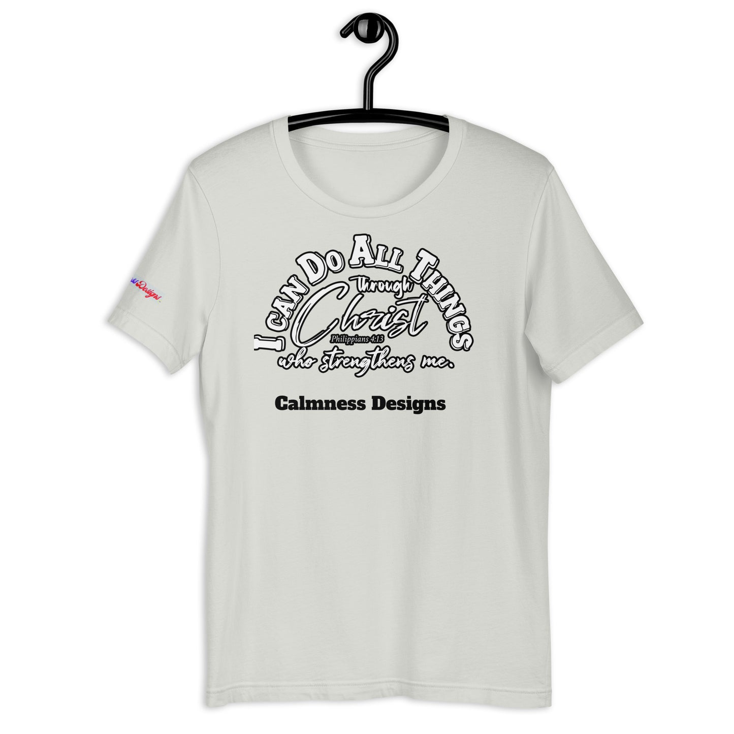 I CAN DO ALL THINGS THROUGHT CHRIST WHO STRENGTHENS ME, Philippians 4:13, Calmness Designs, Creative Designs, Unisex t-shirt