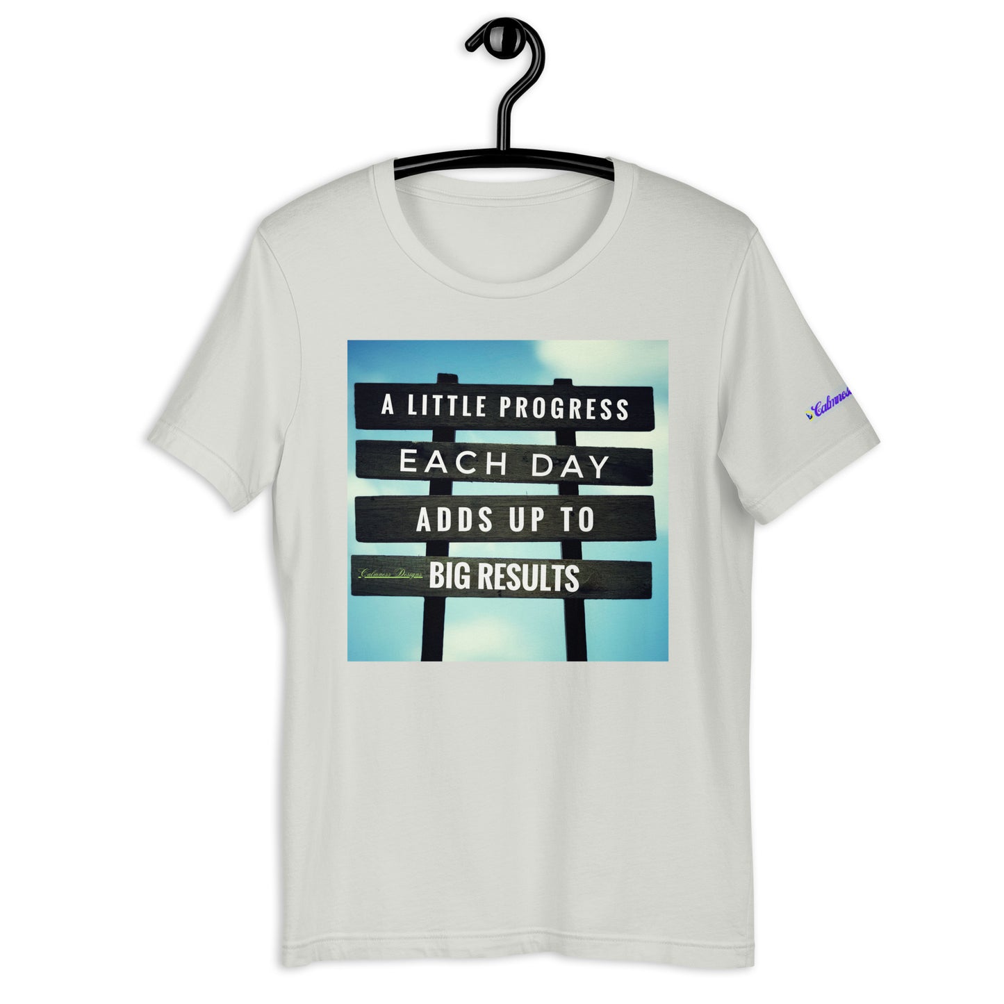 A Little PROGESS EACH DAY ADDS UP TO BIG RESULTS, Calmness Designs, Creative Designs, Designer's Styles, Creative Designs Unisex t-shirt