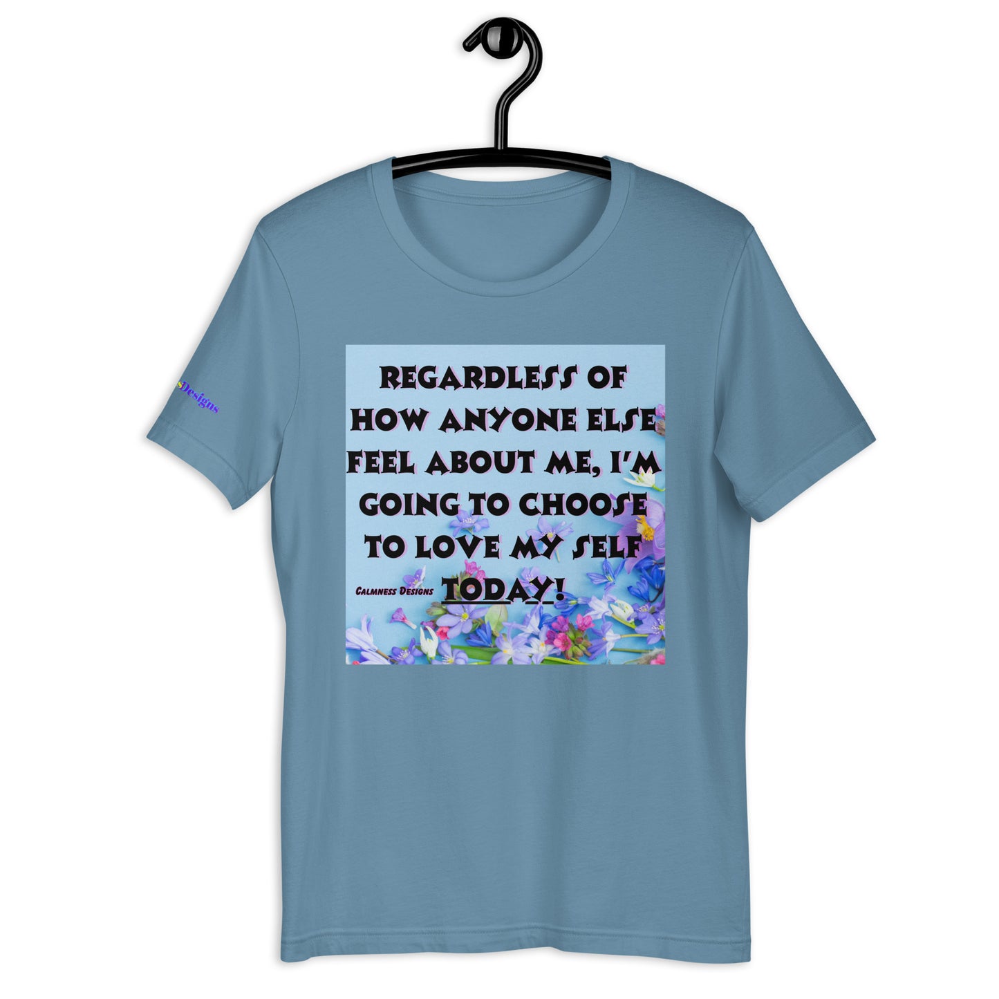 Regardless of How Anyone Else Feel About me, I'M Going to Choose to Love my Self Today! Unisex t-shirt