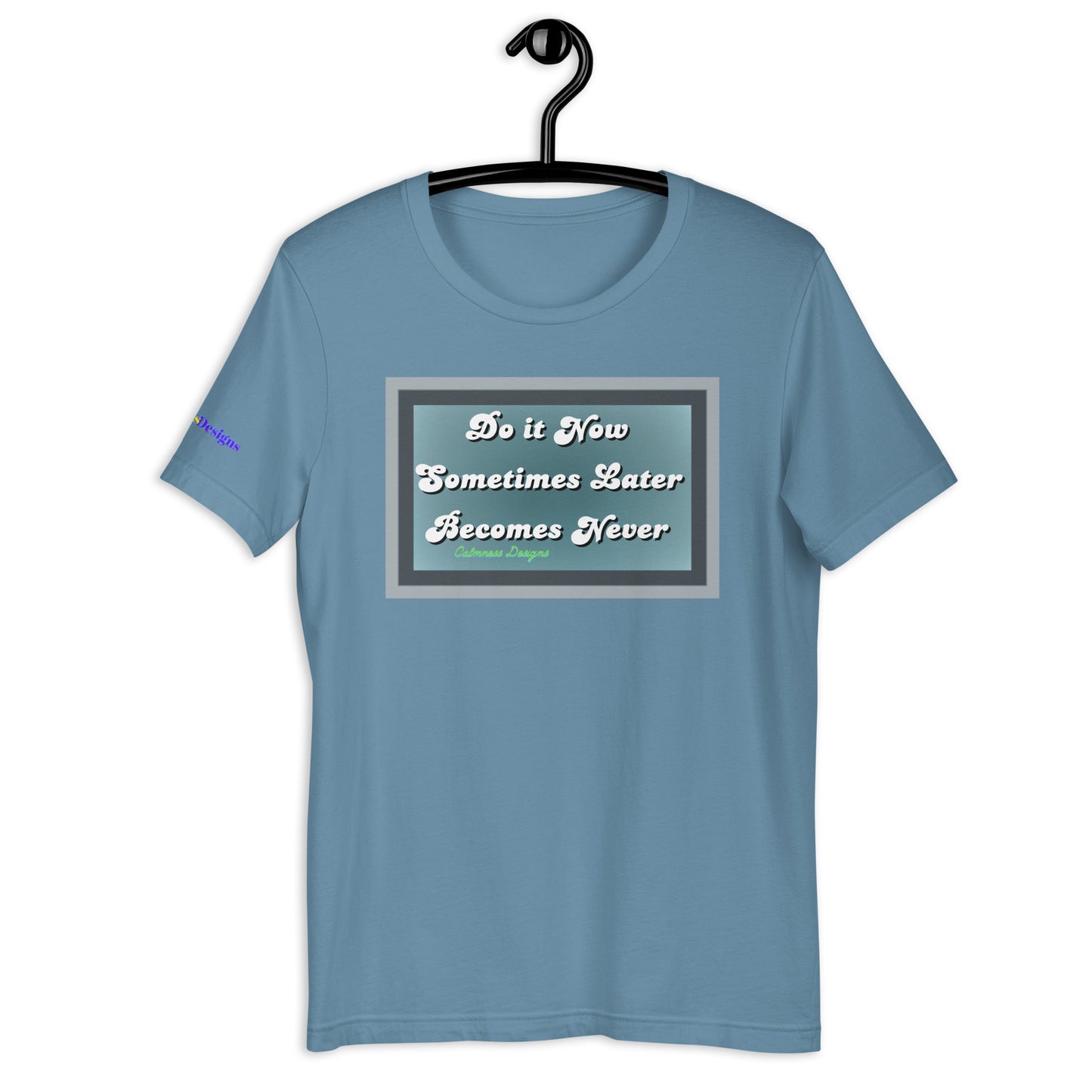 Do it Now Sometimes Later Becomes Never, Unisex t-shirt