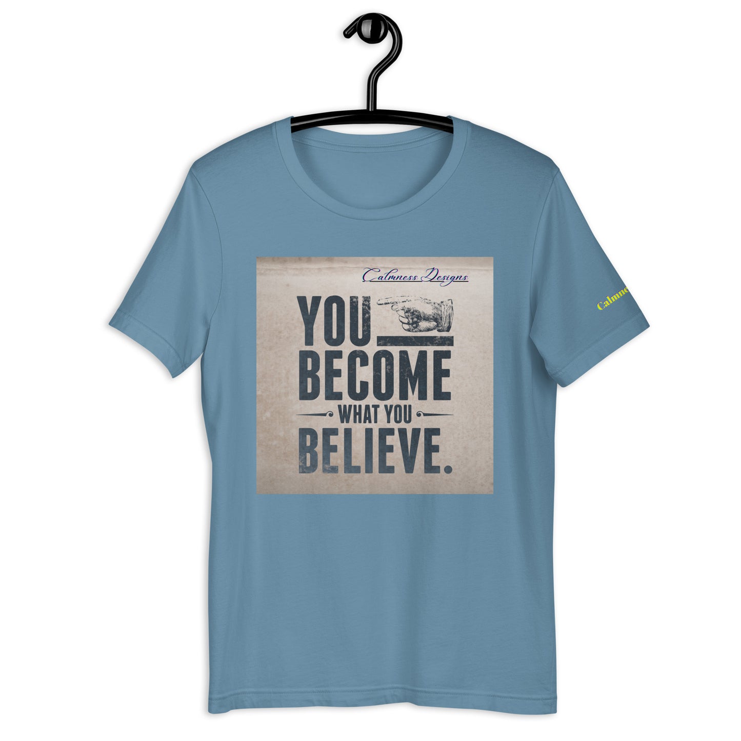 YOU BECOME WHAT YOU BELIEVE, Calmness Designs, Unisex t-shirt