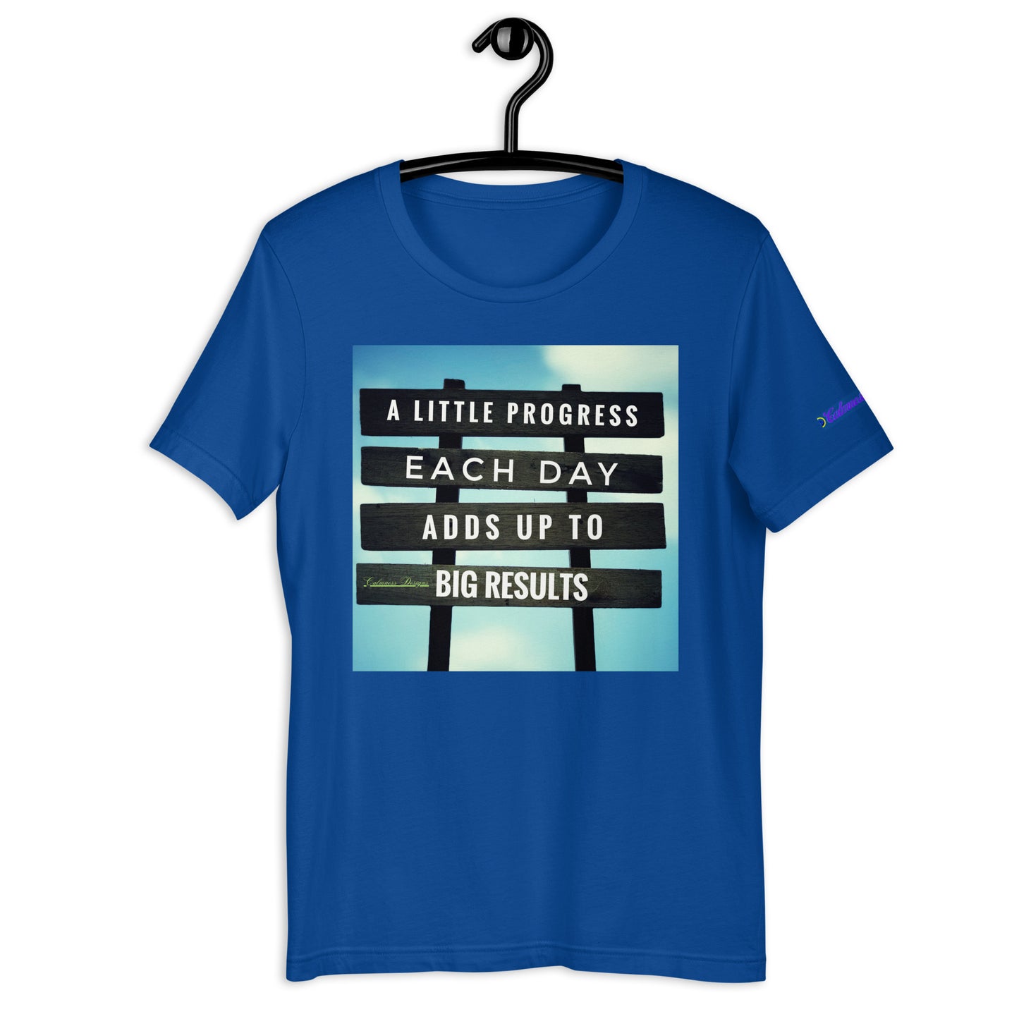 A Little PROGESS EACH DAY ADDS UP TO BIG RESULTS, Calmness Designs, Creative Designs, Designer's Styles, Creative Designs Unisex t-shirt