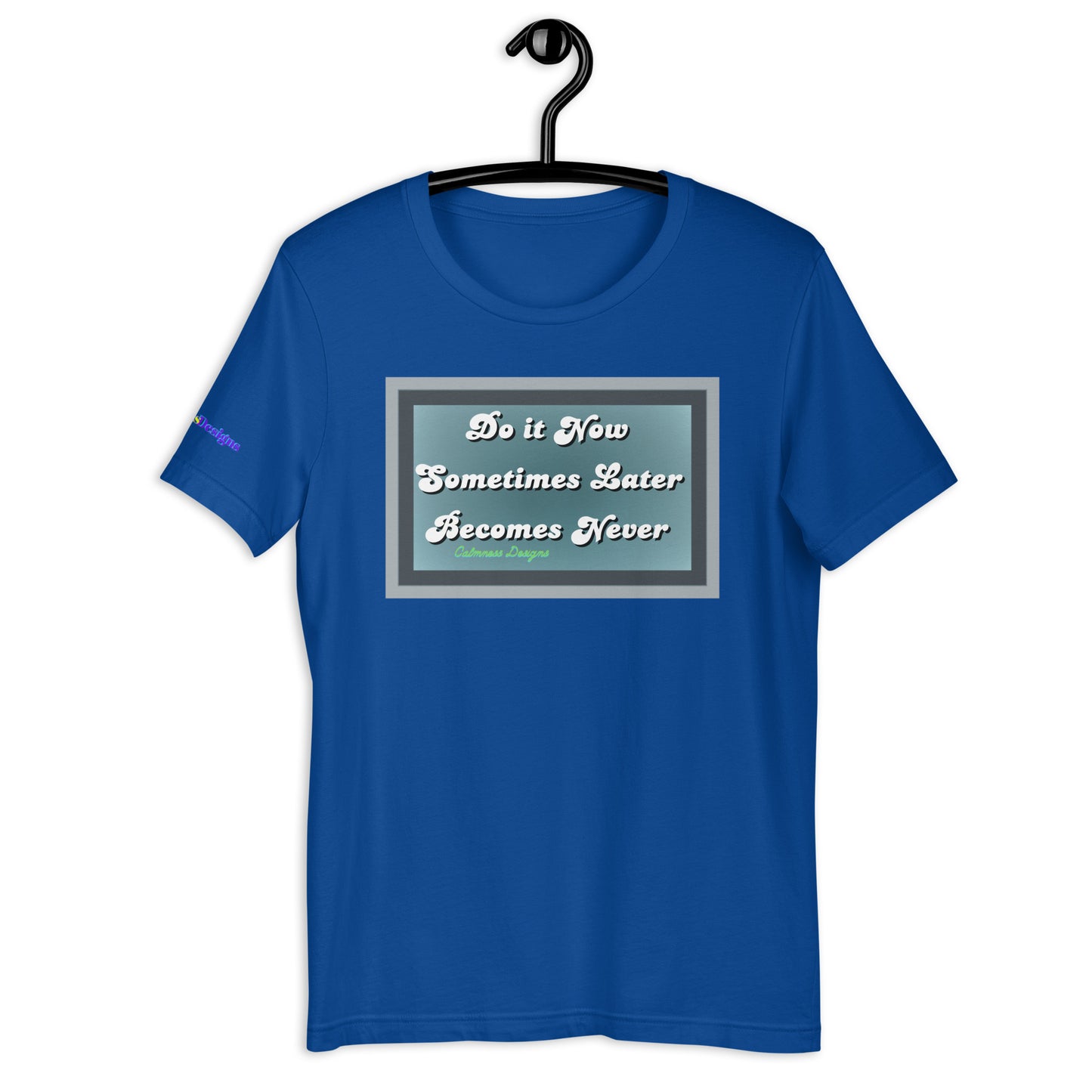 Do it Now Sometimes Later Becomes Never, Unisex t-shirt