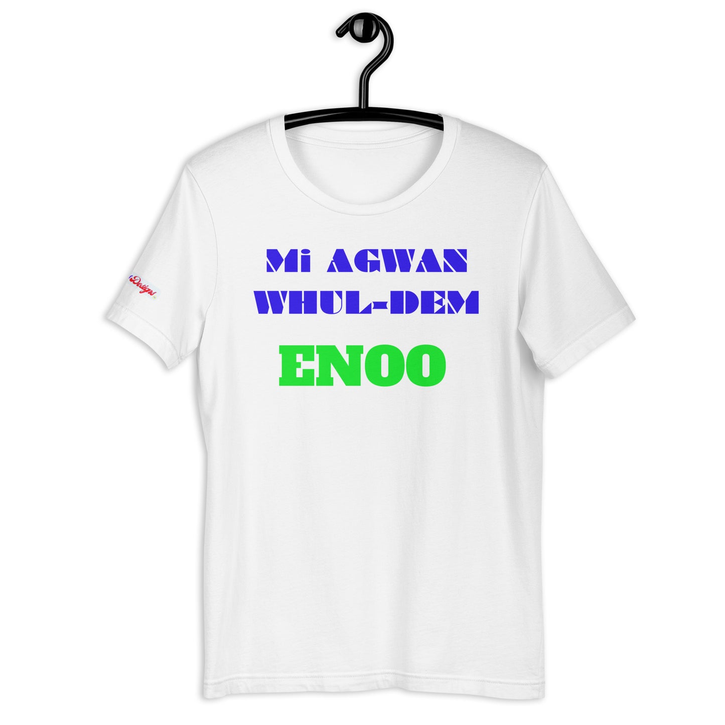Mi AGWAN WHUL-DEM, ENOO, Creative Designs, Calmness Designs, Unisex t-shirt
