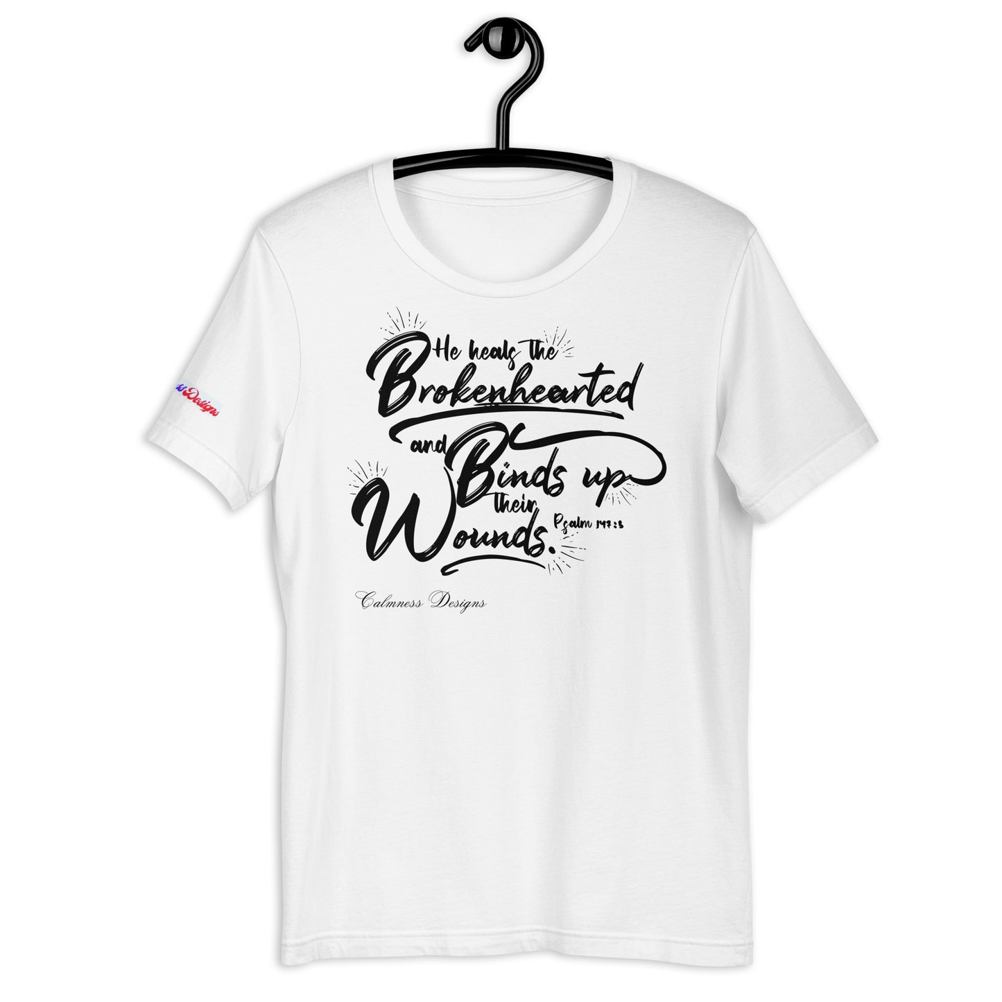 He Heals The Brokenhearted and Binds Up Their Wounds, Calmness Designs, Creative Designs, Unisex t-shirt